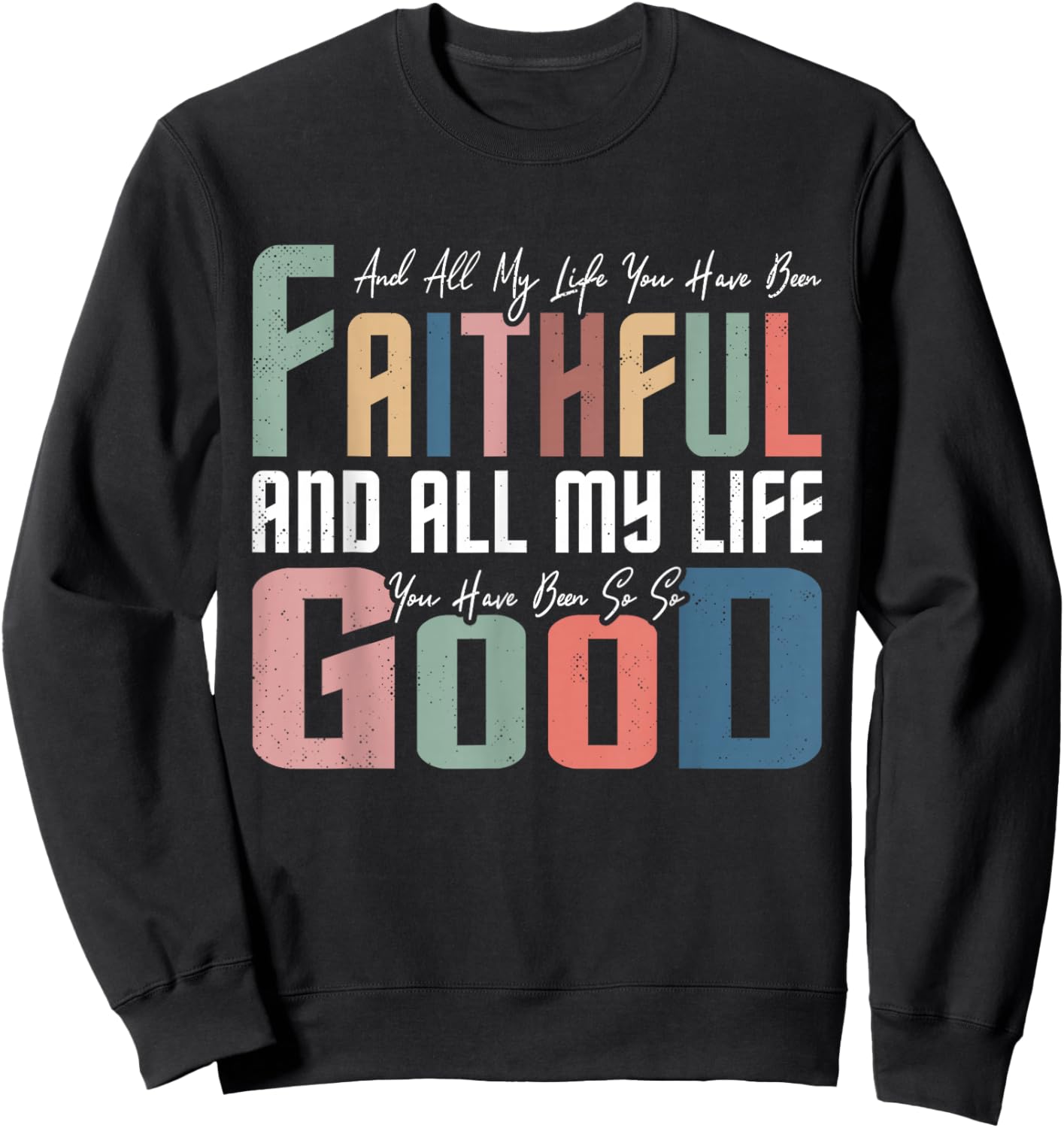 All My Life You Have Been Faithful Inspirational Christian Sweatshirt - Sweatshirt | Black