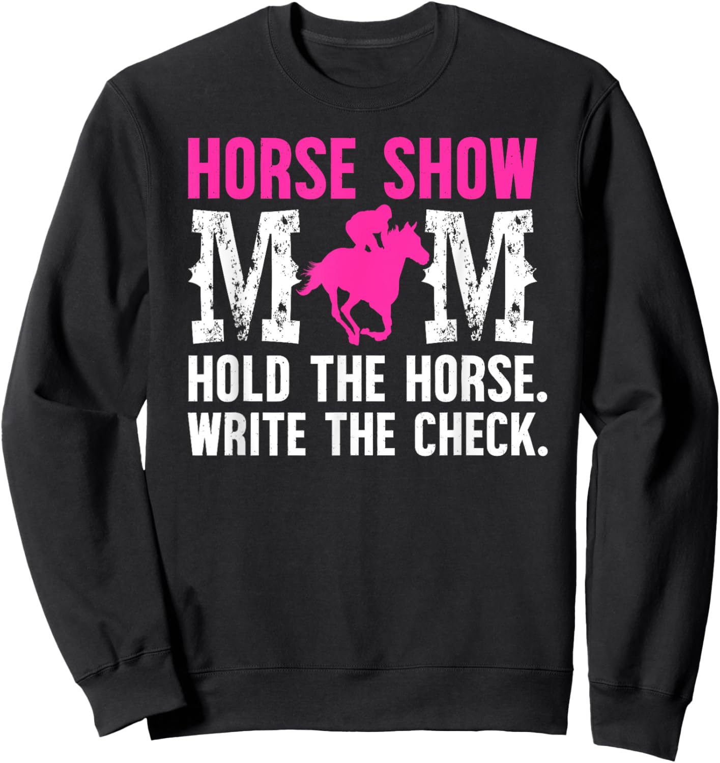Horse Show Mom Hold The Horse Show Mama Equestrian Mother Sweatshirt - Sweatshirt | Black