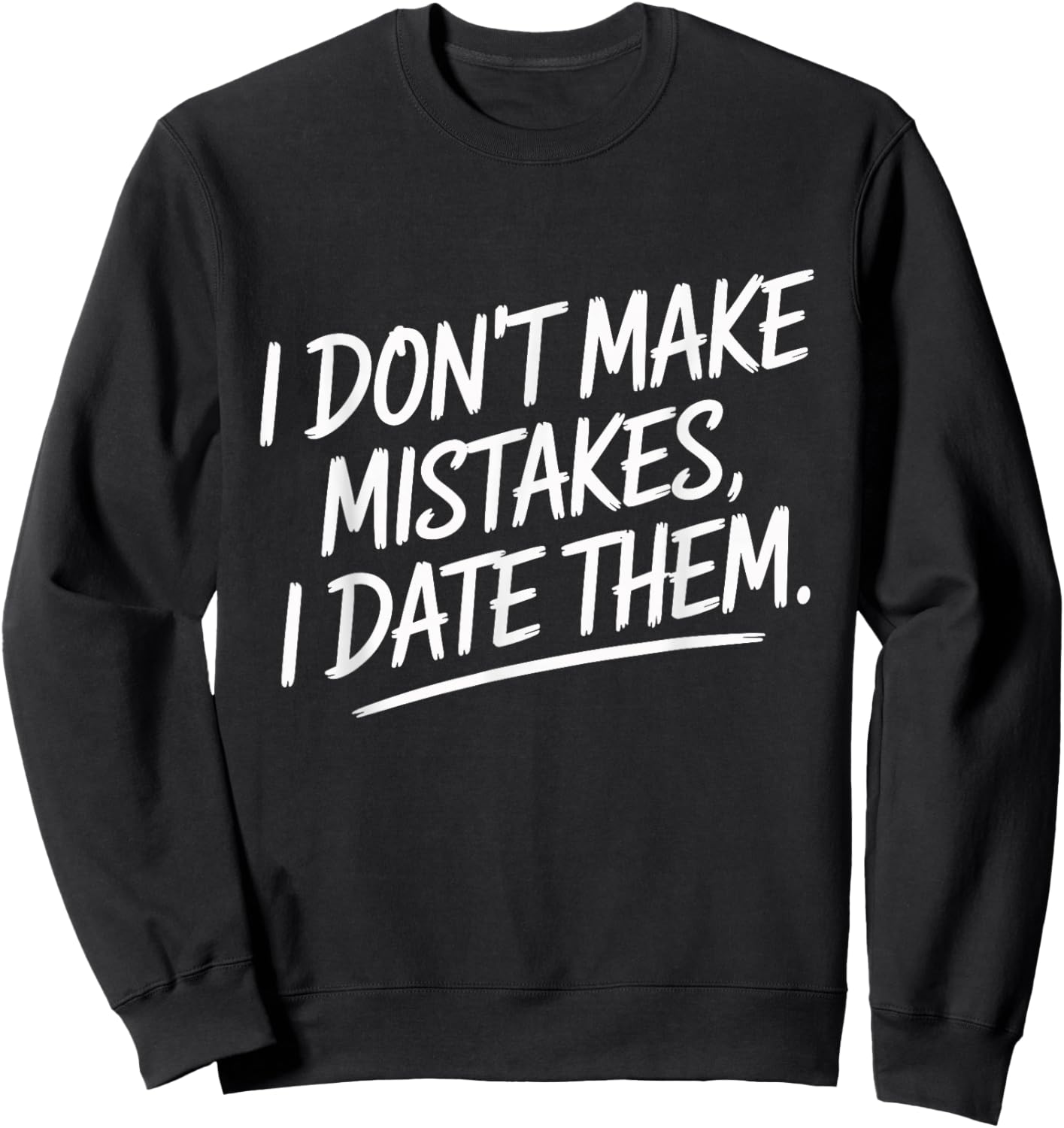 I Don't Make Mistakes I Date Them Humour Célibataire Ex Sweatshirt - Sweatshirt | Black