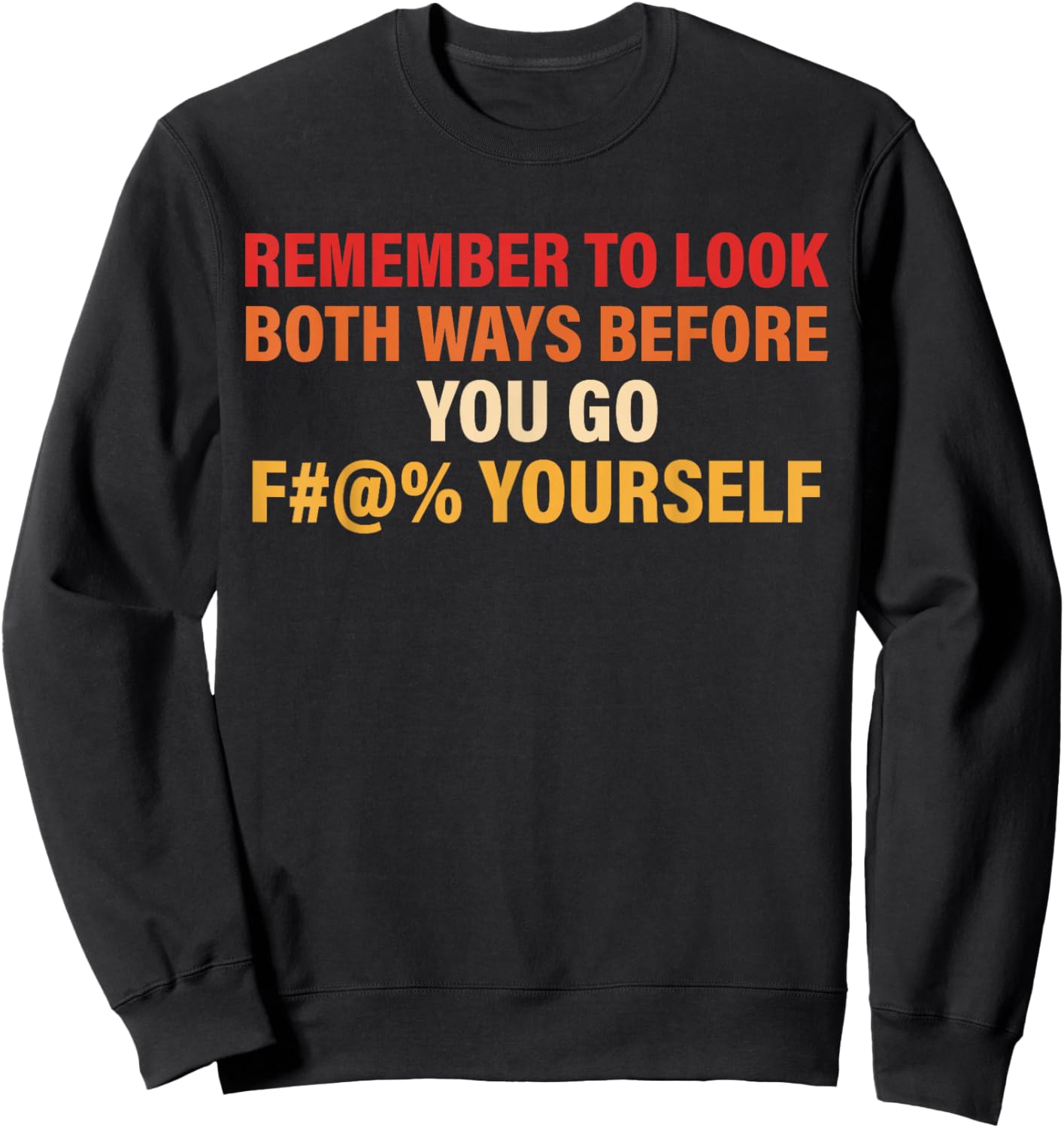 Remember to Look Both Ways Before You Go F Yourself Sweatshirt - Sweatshirt | Black