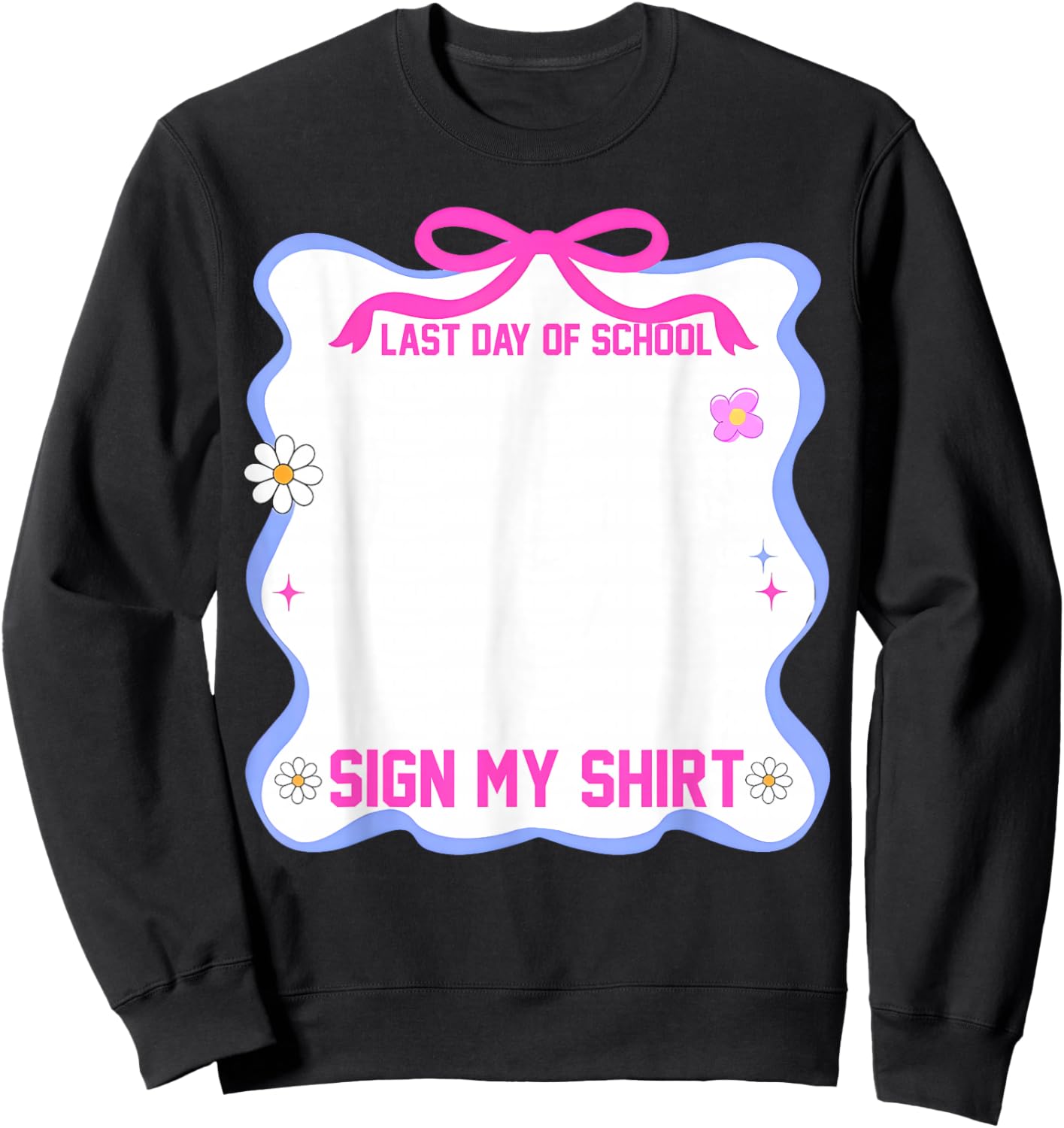 Student Signature It's My Last Day of School Sign Pink Bow Sweatshirt - Sweatshirt | Black