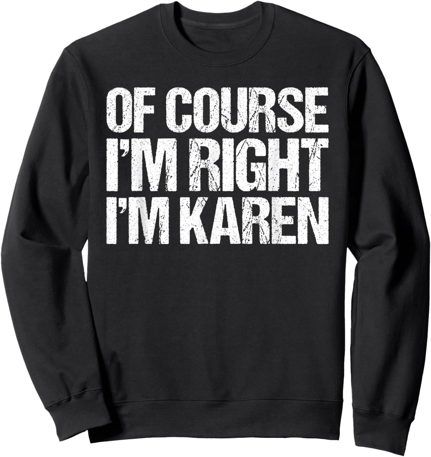OF COURSE I'M RIGHT I'M Karen Shirt Funny Personalized Sweatshirt - Sweatshirt | Black