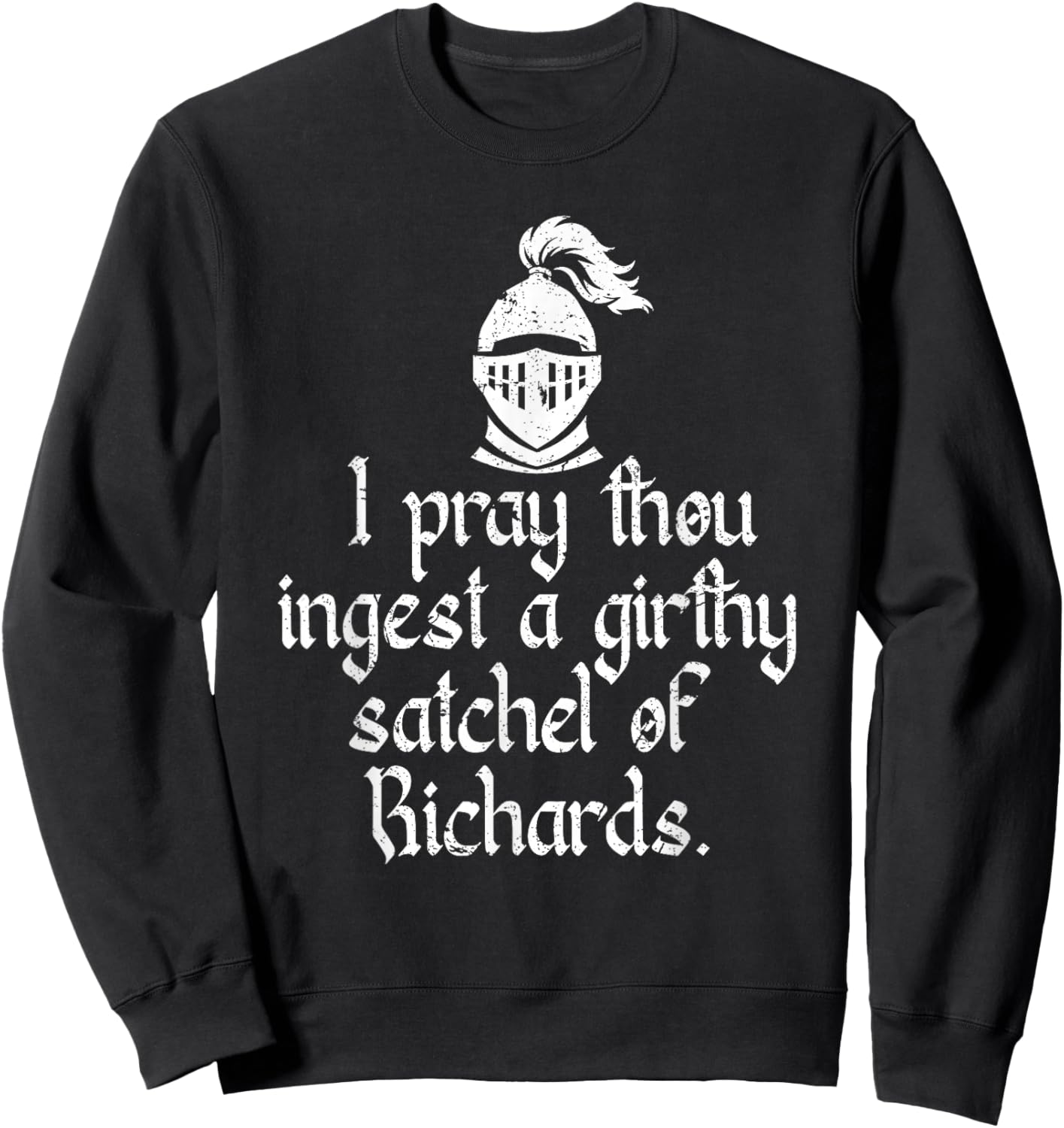 I Pray Thou Ingest a Girthy Satchel of Richards Ren Faire Sweatshirt - Sweatshirt | Black