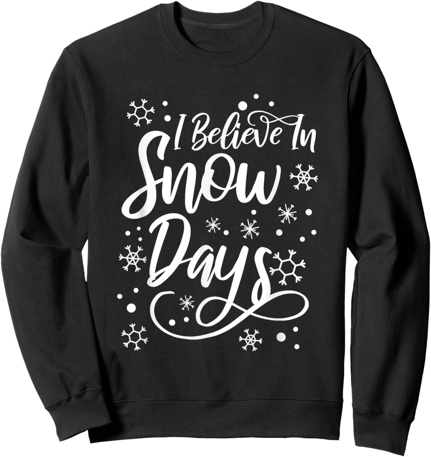 I Believe In Snow Days Supporter Of Snow Days Sweatshirt - Sweatshirt | Black