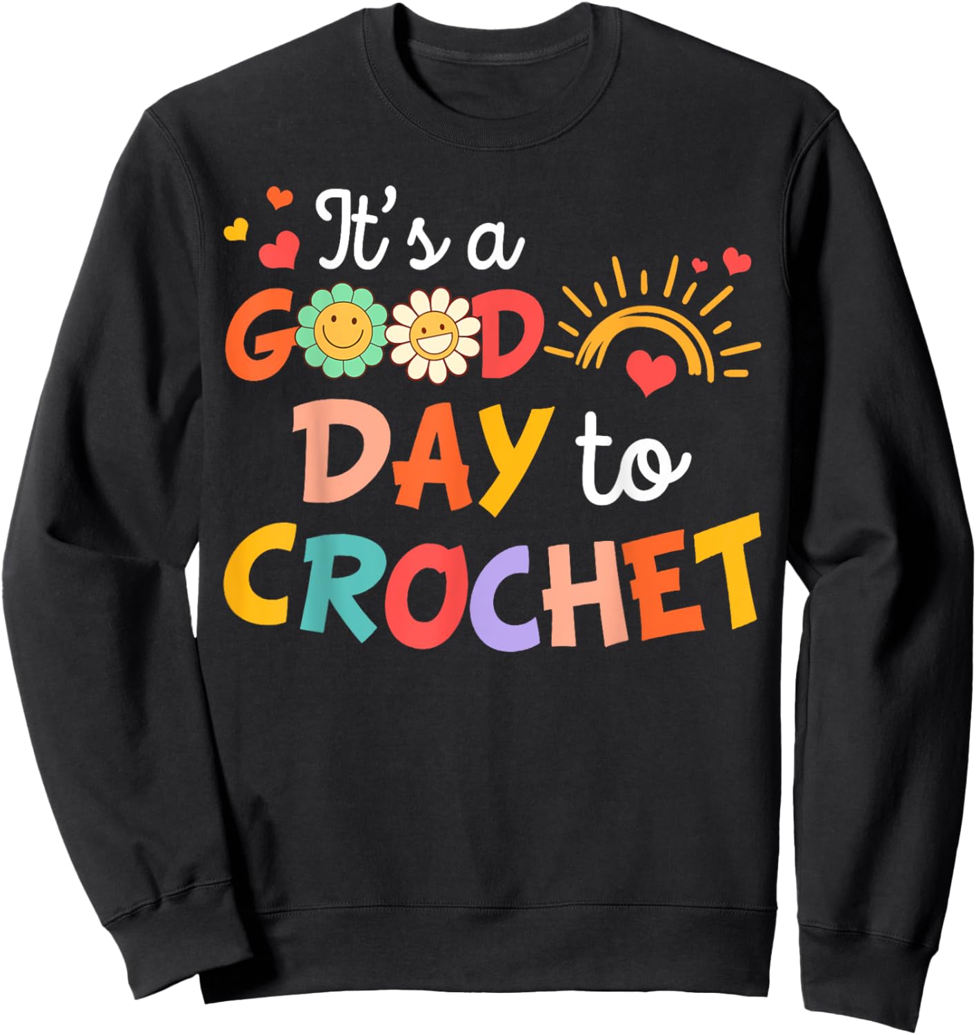 I’d Rather Be Crocheting Crocheter It's Good Day To Crochet Sweatshirt - Sweatshirt | Black