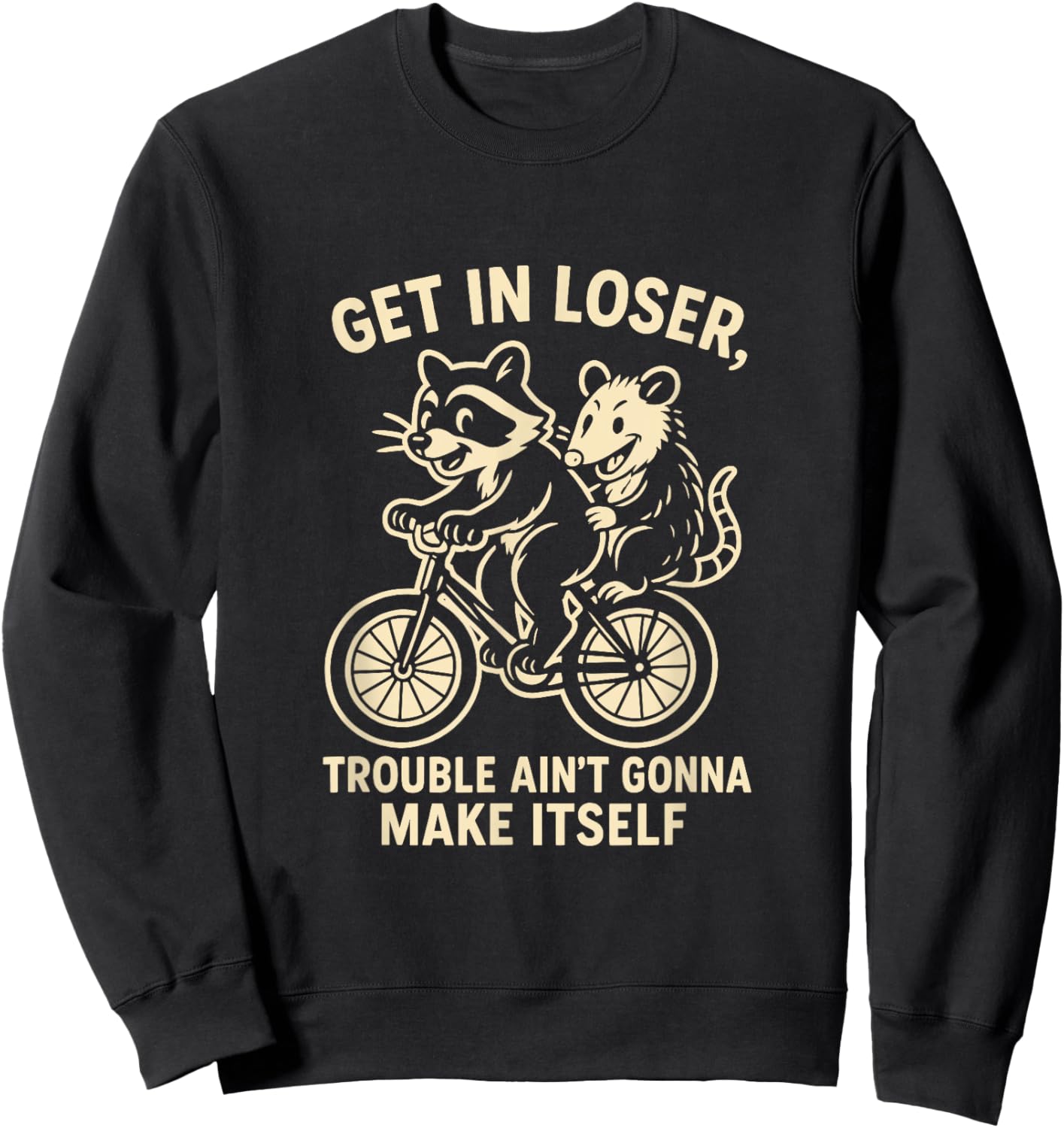 Get in Loser Trouble Ain't Going to Make Itself Raccoon Sweatshirt - Sweatshirt | Black