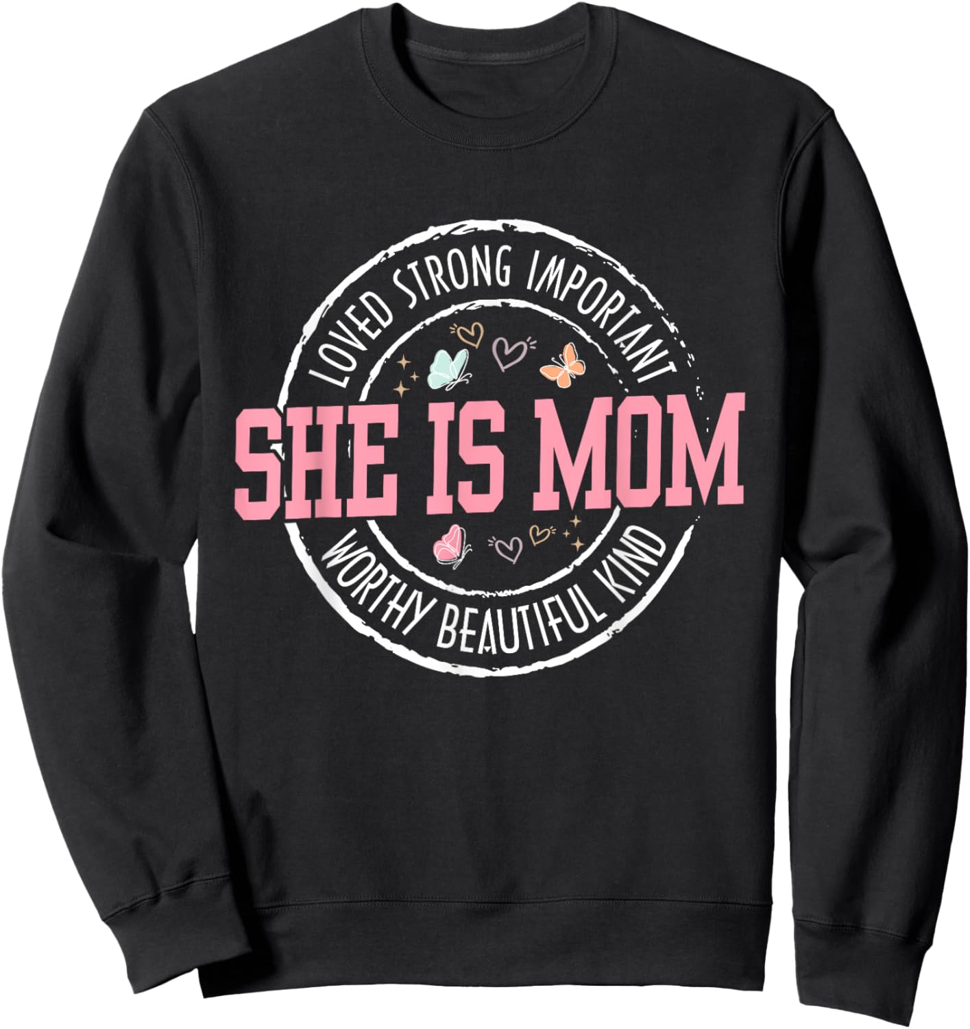 She Is Mom Loved Strong Important Worthy Mother's Day Gifts Sweatshirt - Sweatshirt | Black