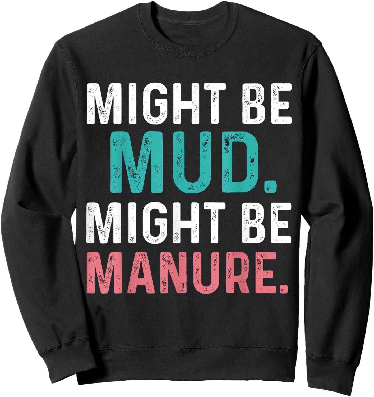 Might Be Mud Might Be Manure Funny Quote Farming Agriculture Sweatshirt - Sweatshirt | Black