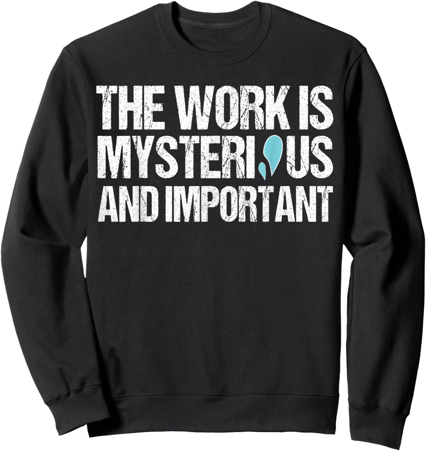 The Work Is Mysterious And Important Sweatshirt - Sweatshirt | Black