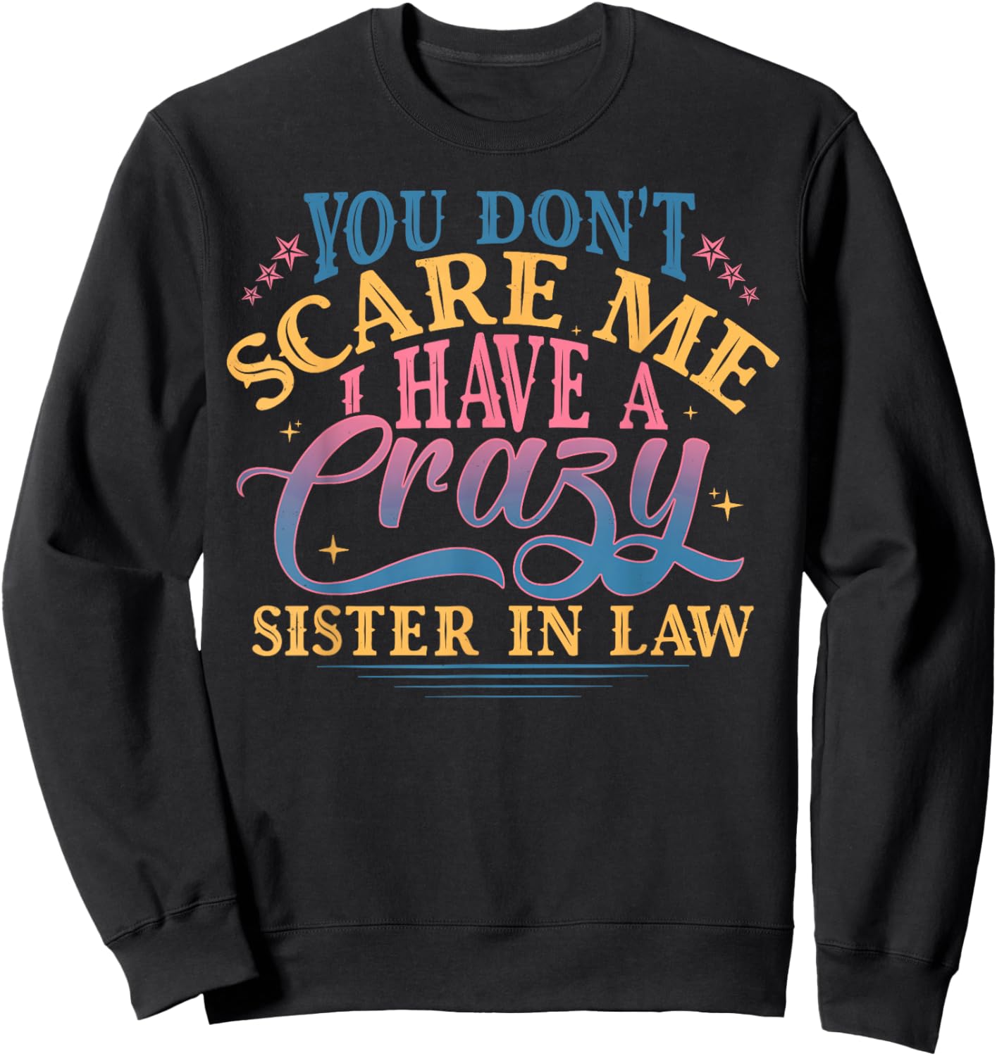 You Don’t Scare Me I Have Crazy Funny Sister in Law Sweatshirt - Sweatshirt | Black