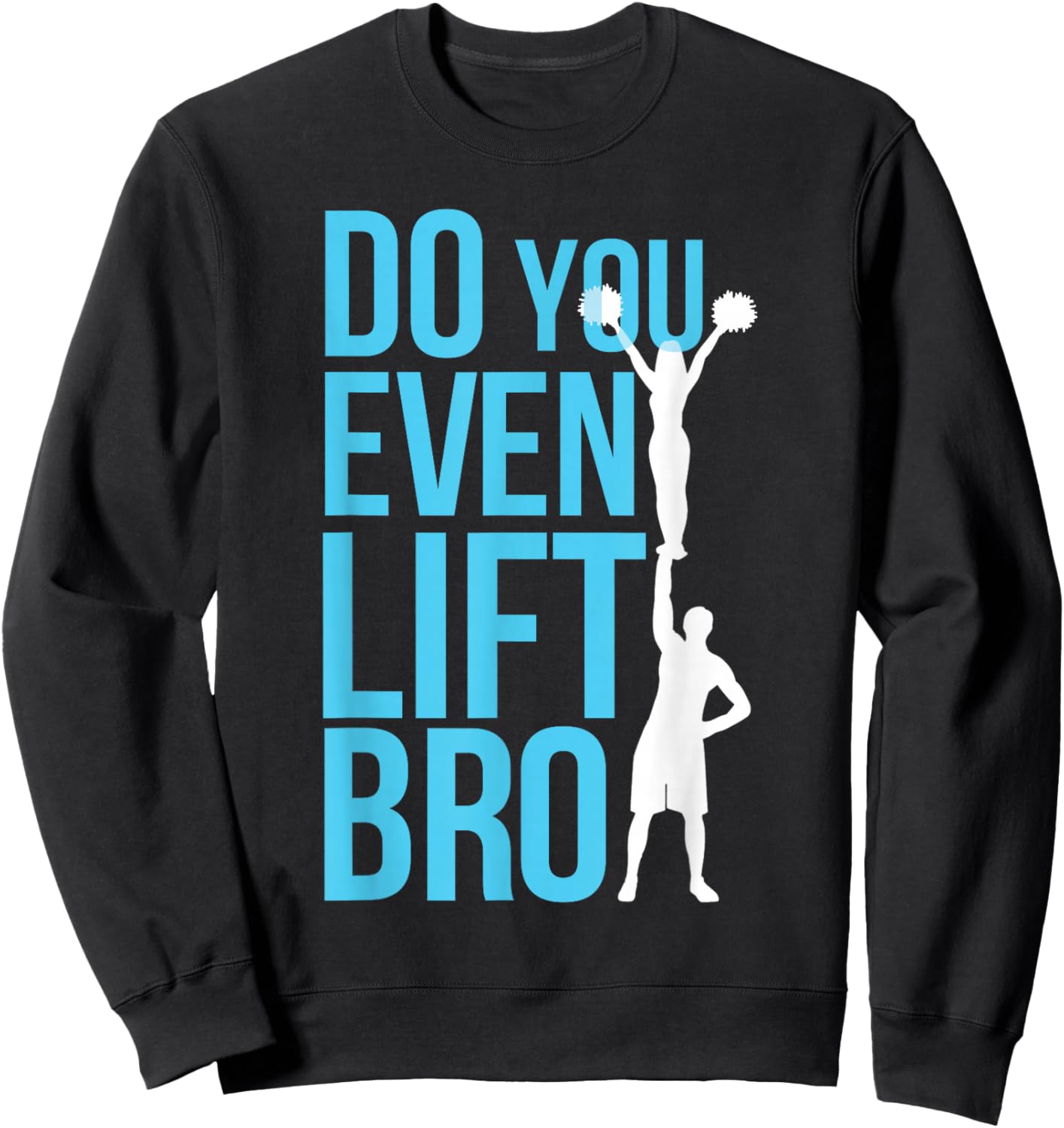 Do You Even Lift Bro Cheer Cheerleading Cheerleader Sweatshirt - Sweatshirt | Black