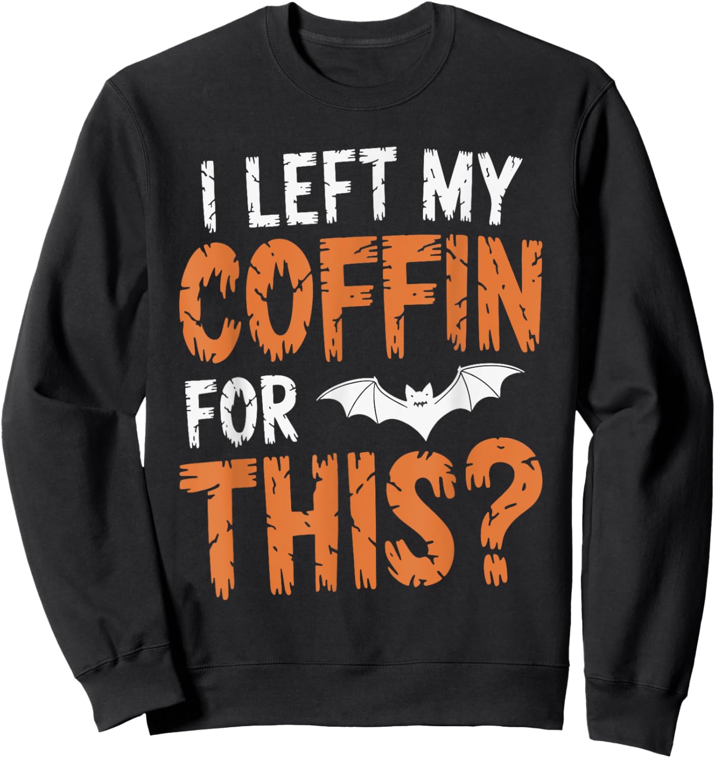 I Left My Coffin For This? Sweatshirt - Sweatshirt | Black