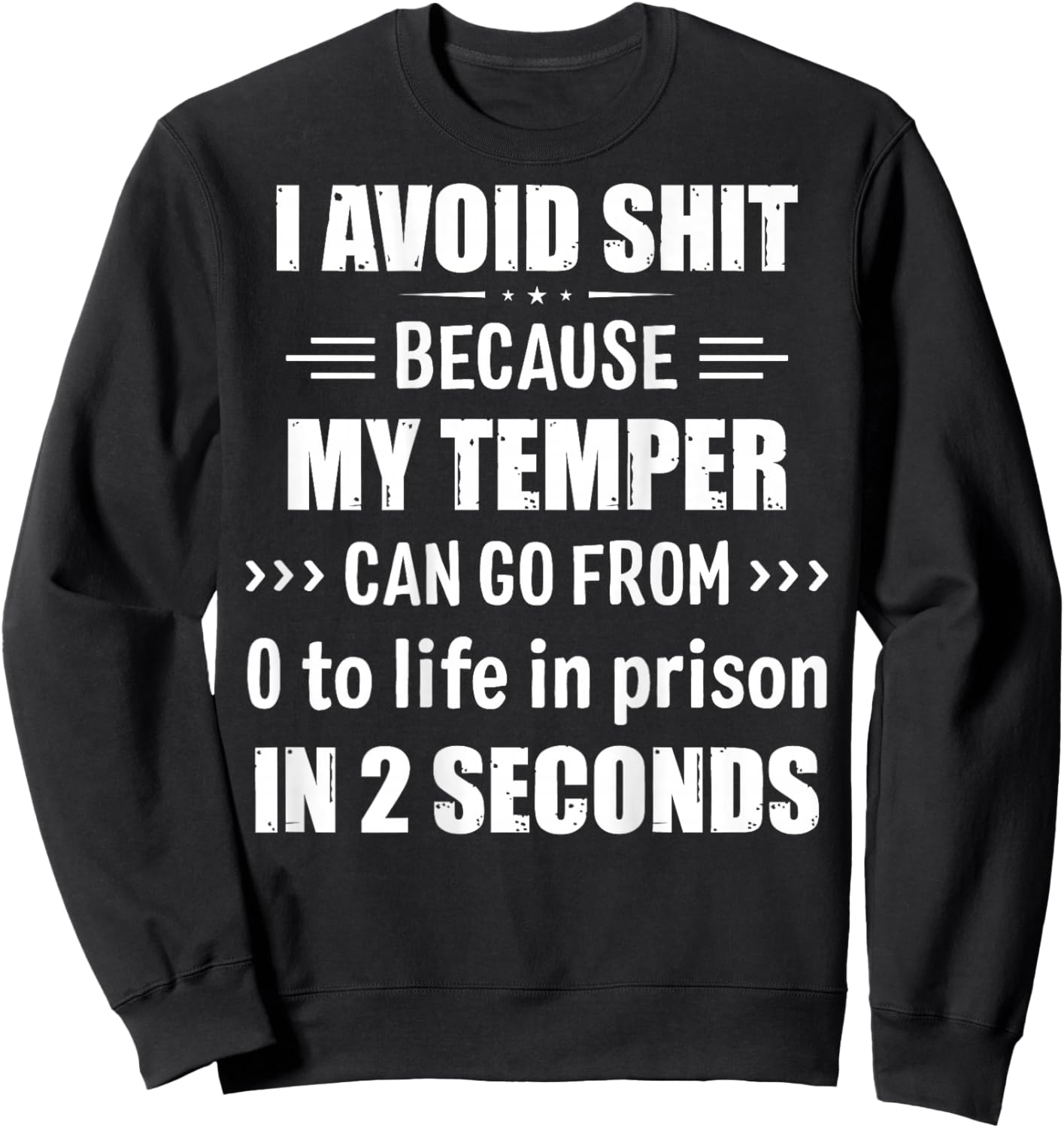 I Avoid Shit Because My Temper Can Go From Zero To Life Sweatshirt - Sweatshirt | Black