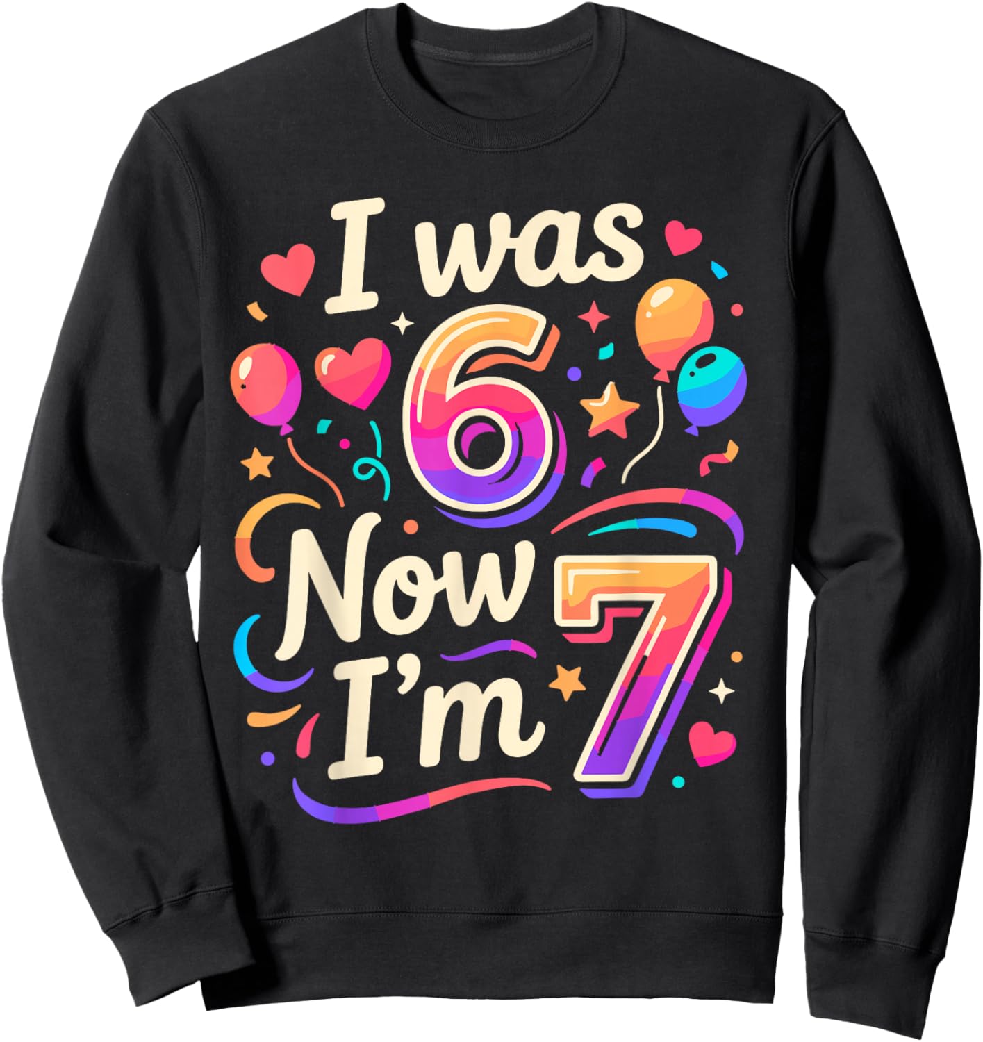 7th Birthday Boys Girls I was 6 Now I'm 7 Birthday Sweatshirt - Sweatshirt | Black
