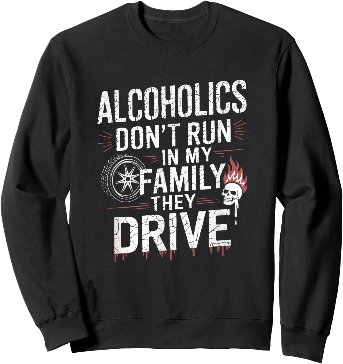 Alcoholics Don't Run In My Family They Drive Vintage Funny Sweatshirt - Sweatshirt | Black