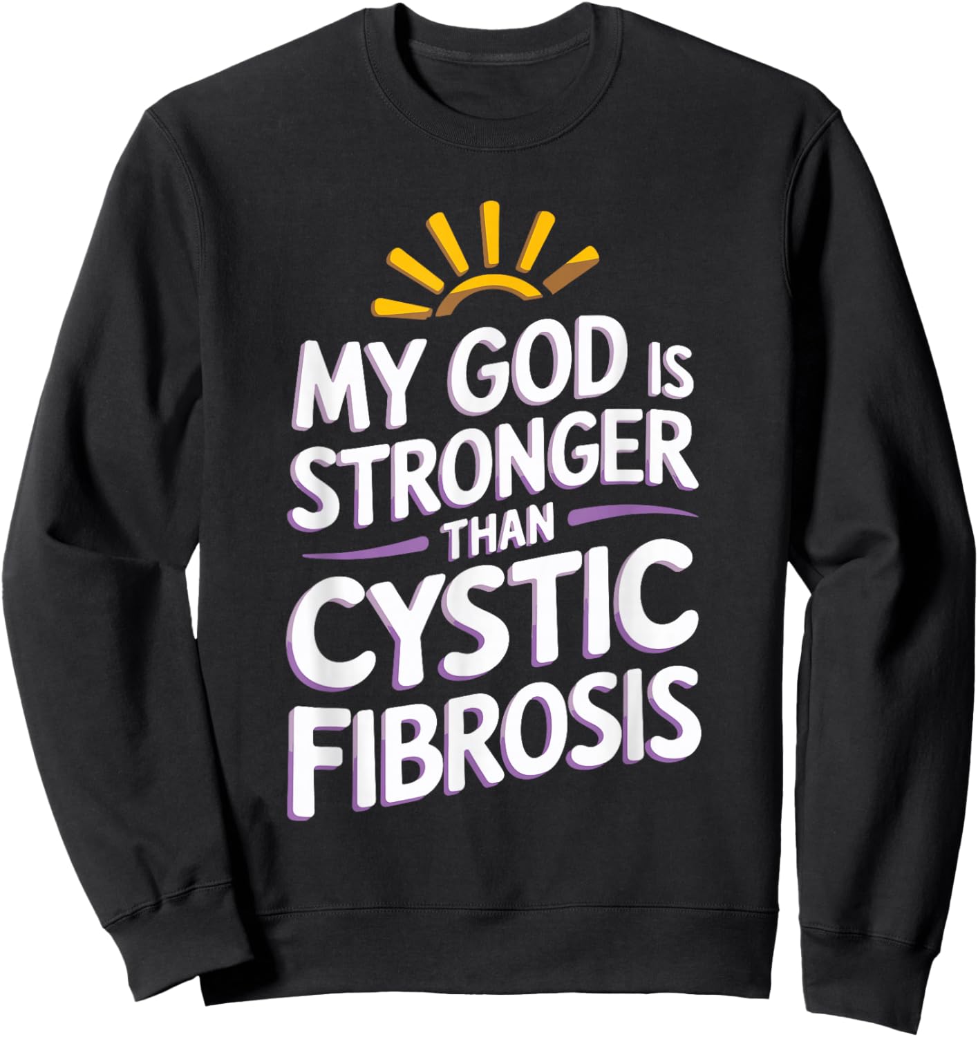 My God Is Stronger Than Cystic Fibrosis Sweatshirt - Sweatshirt | Black