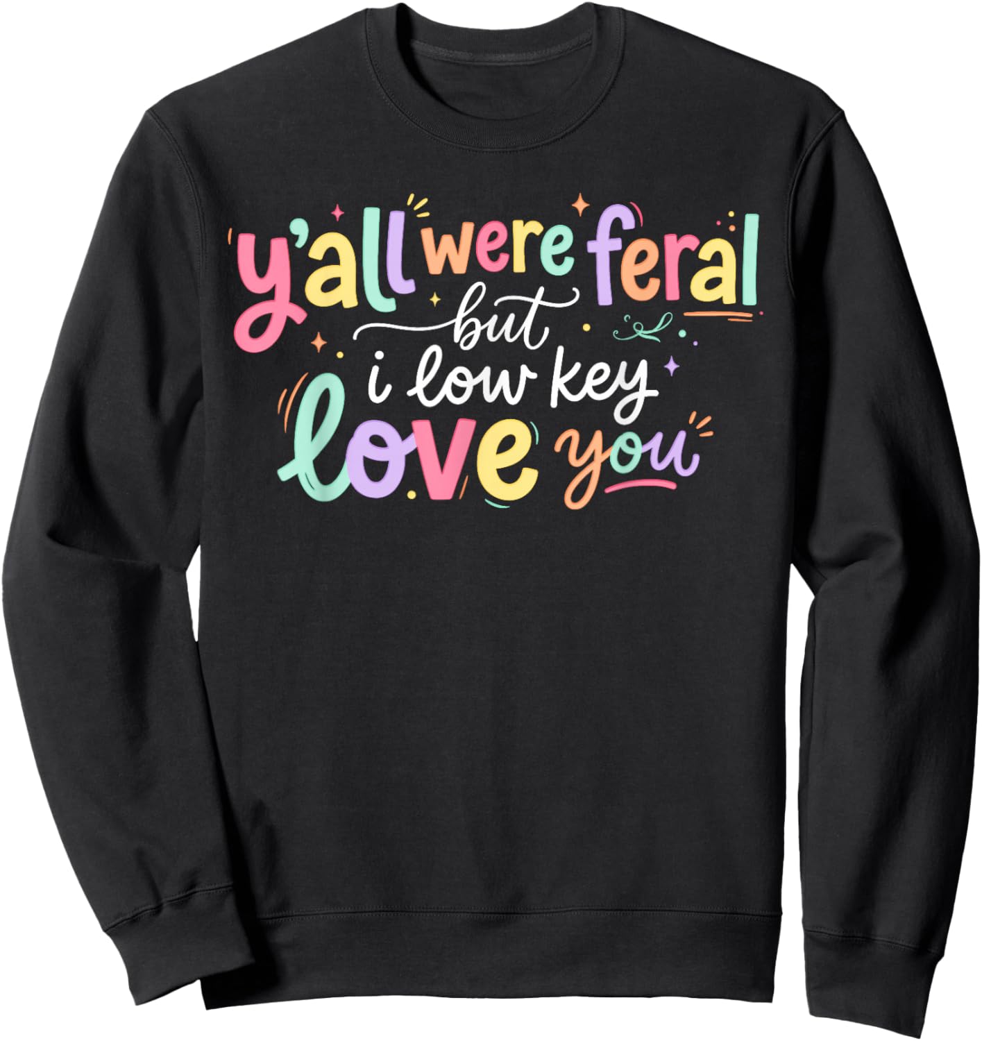 Y'all were Feral But I Lowkey Love You Funny Teacher Women Sweatshirt - Sweatshirt | Black