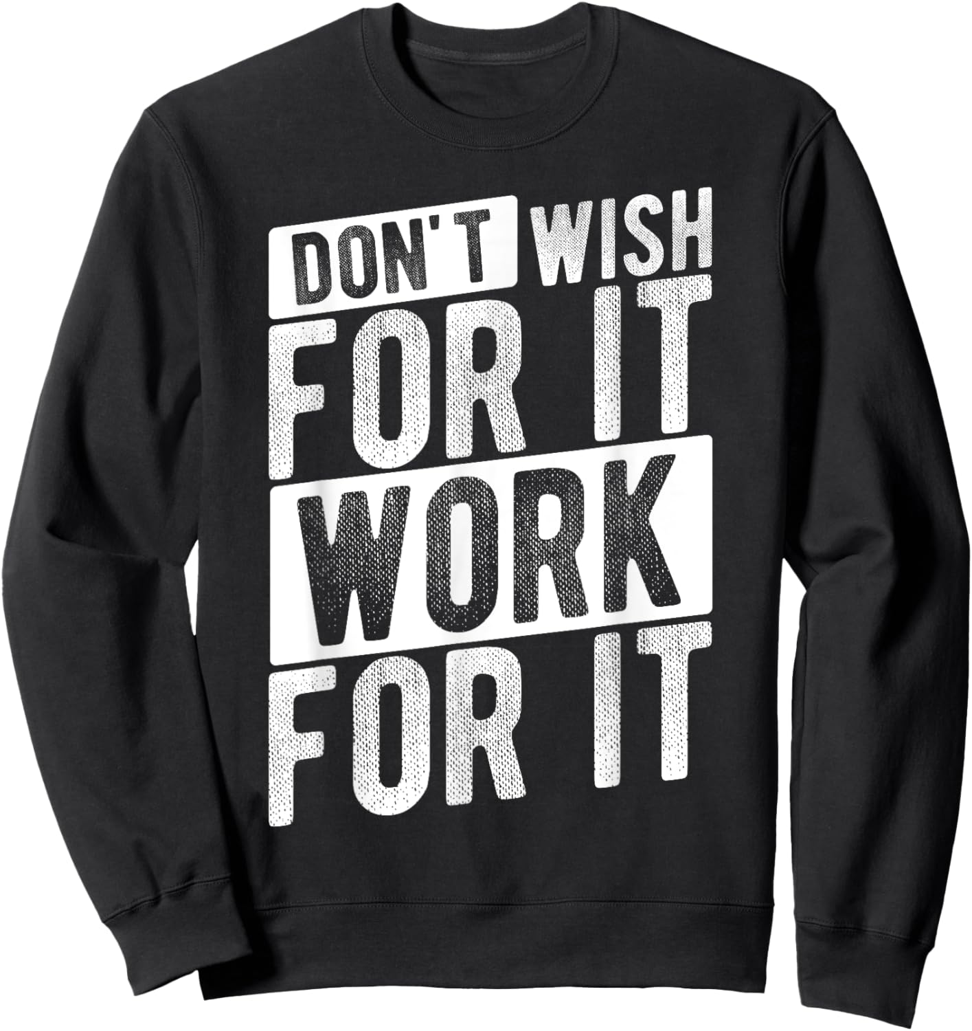 DON'T WISH FOR IT WORK FOR IT Motivational Quote Gym Sweatshirt - Sweatshirt | Black
