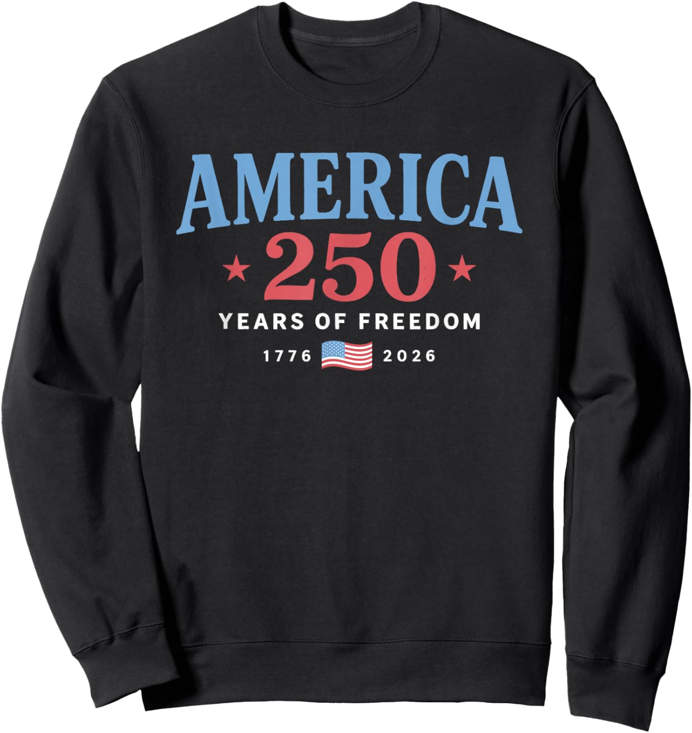 250 Years Anniversary America 1776-2026 USA 250th Birthday Sweatshirt - Sweatshirt | Black