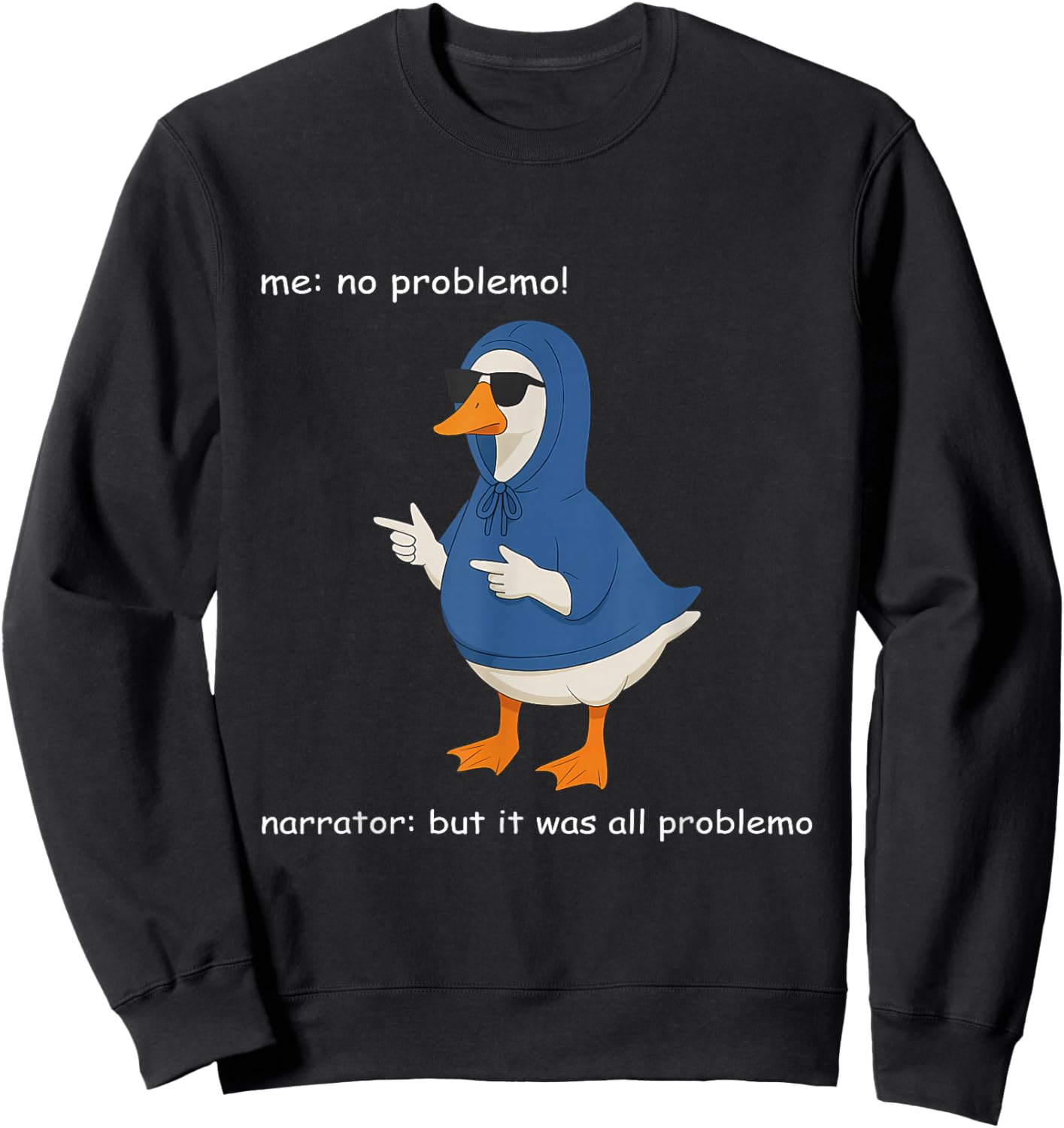 Silly Goose Me No Problemo Narrator Humor Meme Sweatshirt - Sweatshirt | Black