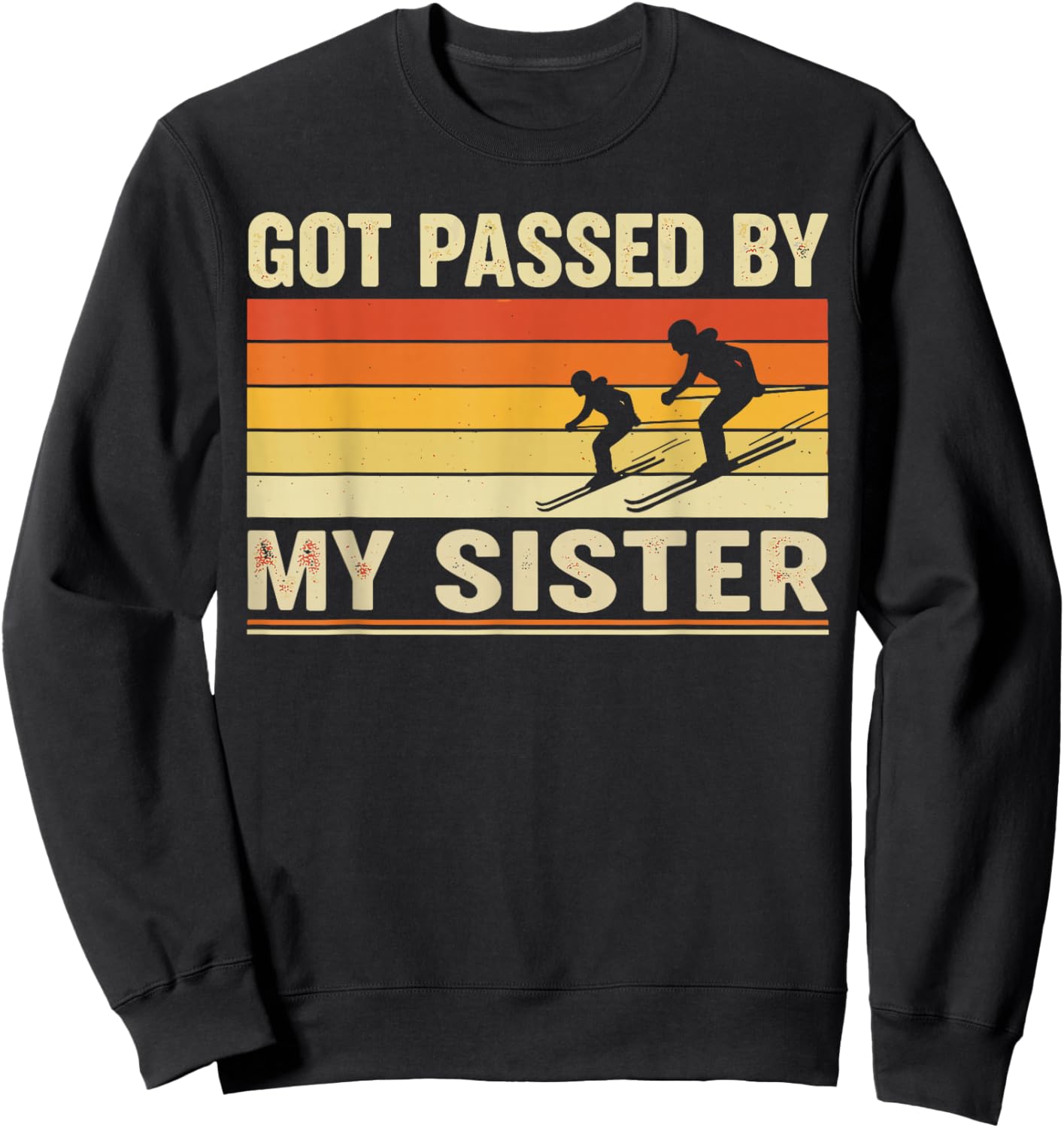 Got Passed By My Sister Shirt, Funny Ski Brother Sweatshirt - Sweatshirt | Black