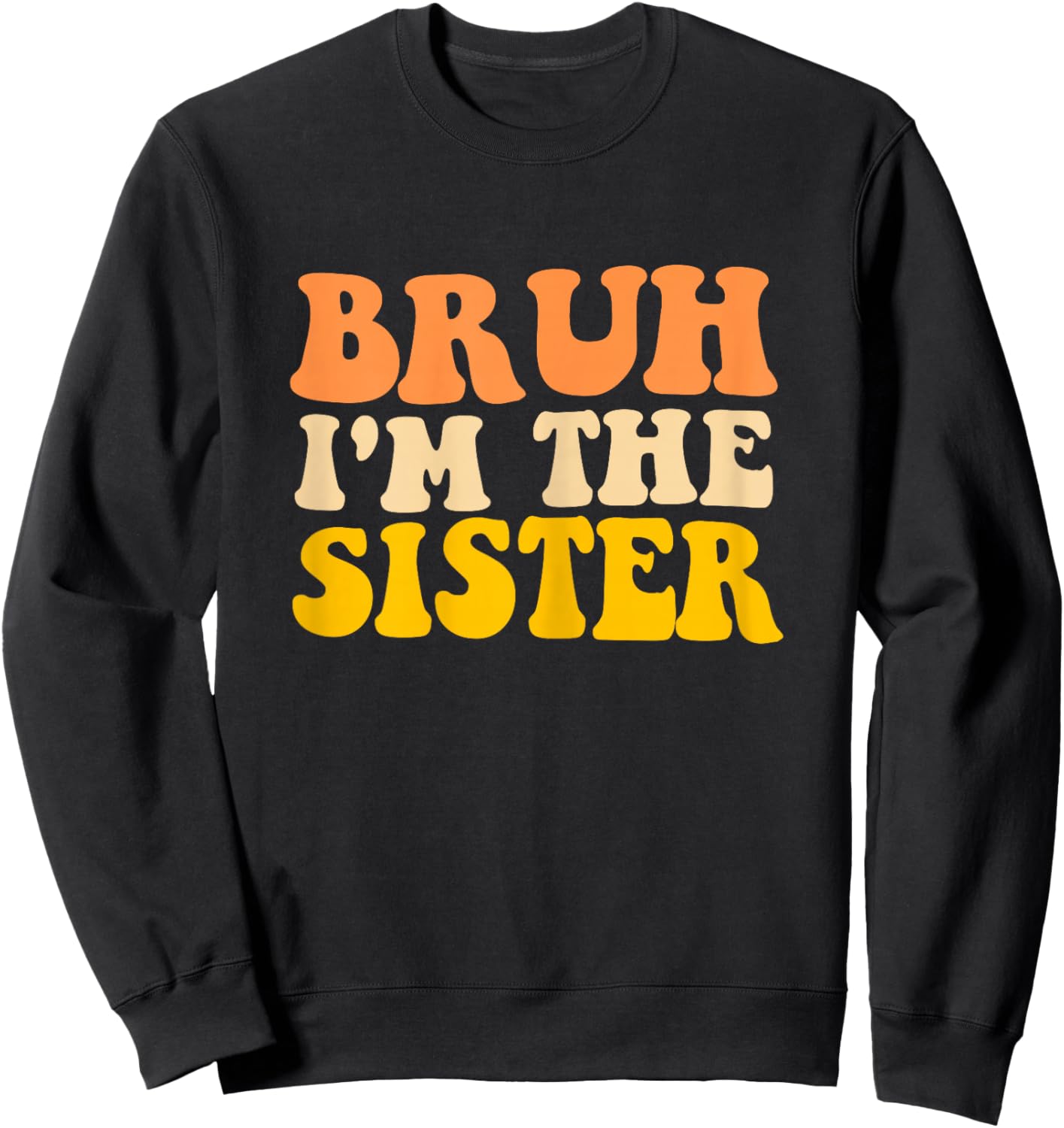 Bruh I'm The Sister Groovy Funny Sisters Women Girls Sweatshirt - Sweatshirt | Black