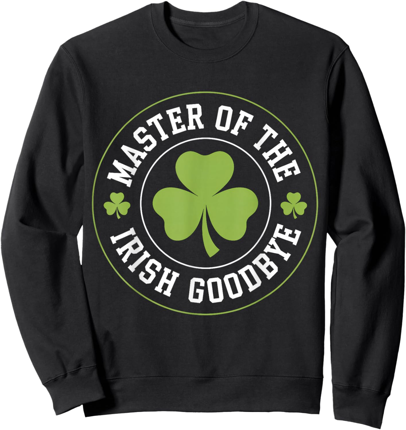 Master of The Irish Goodbye Funny St Patrick's Day Sweatshirt - Sweatshirt | Black