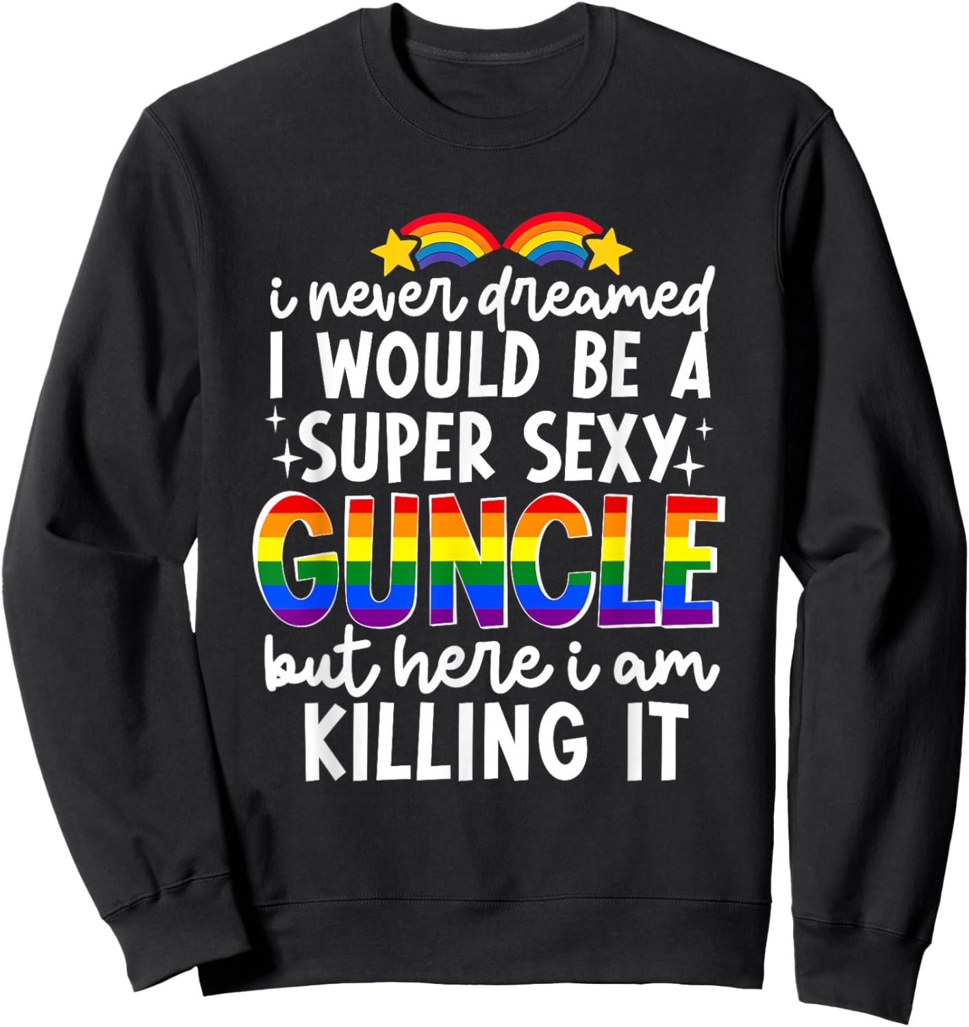 Super Sexy Guncle Gay Uncle Funny LGBTQ Pride Month Rainbow Sweatshirt - Sweatshirt | Black