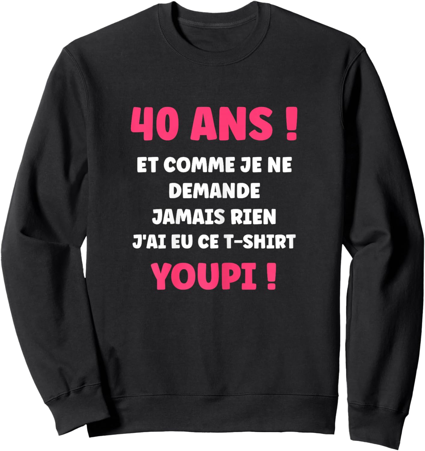 Humour nul Fille 40 Ans Rigolo drôle Anniversaire 40 Ans Sweatshirt - Sweatshirt | Black