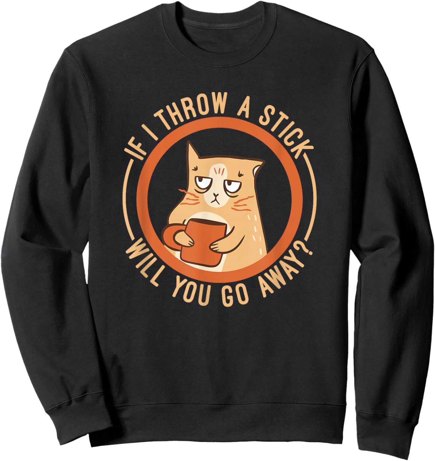 If I Throw A Stick Will You Go Away Sweatshirt - Sweatshirt | Black