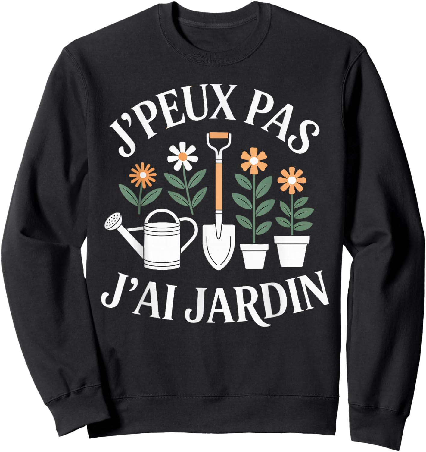 J'Peux Pas J'Ai Jardin Humour Gift Funny Garden Sweatshirt - Sweatshirt | Black