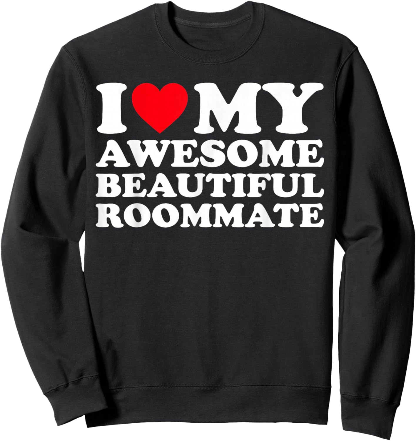 I Love my Awesome Beautiful Roommate Sweatshirt - Sweatshirt | Black