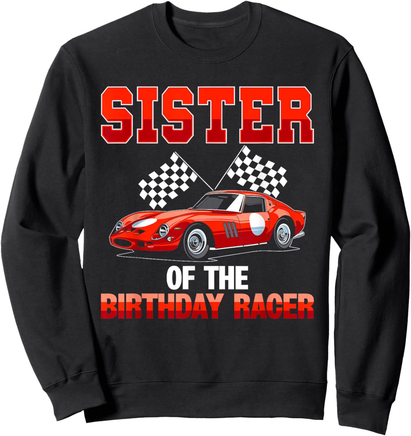 Race Car Party Sister Of The Birthday Racer Racing Family Sweatshirt - Sweatshirt | Black