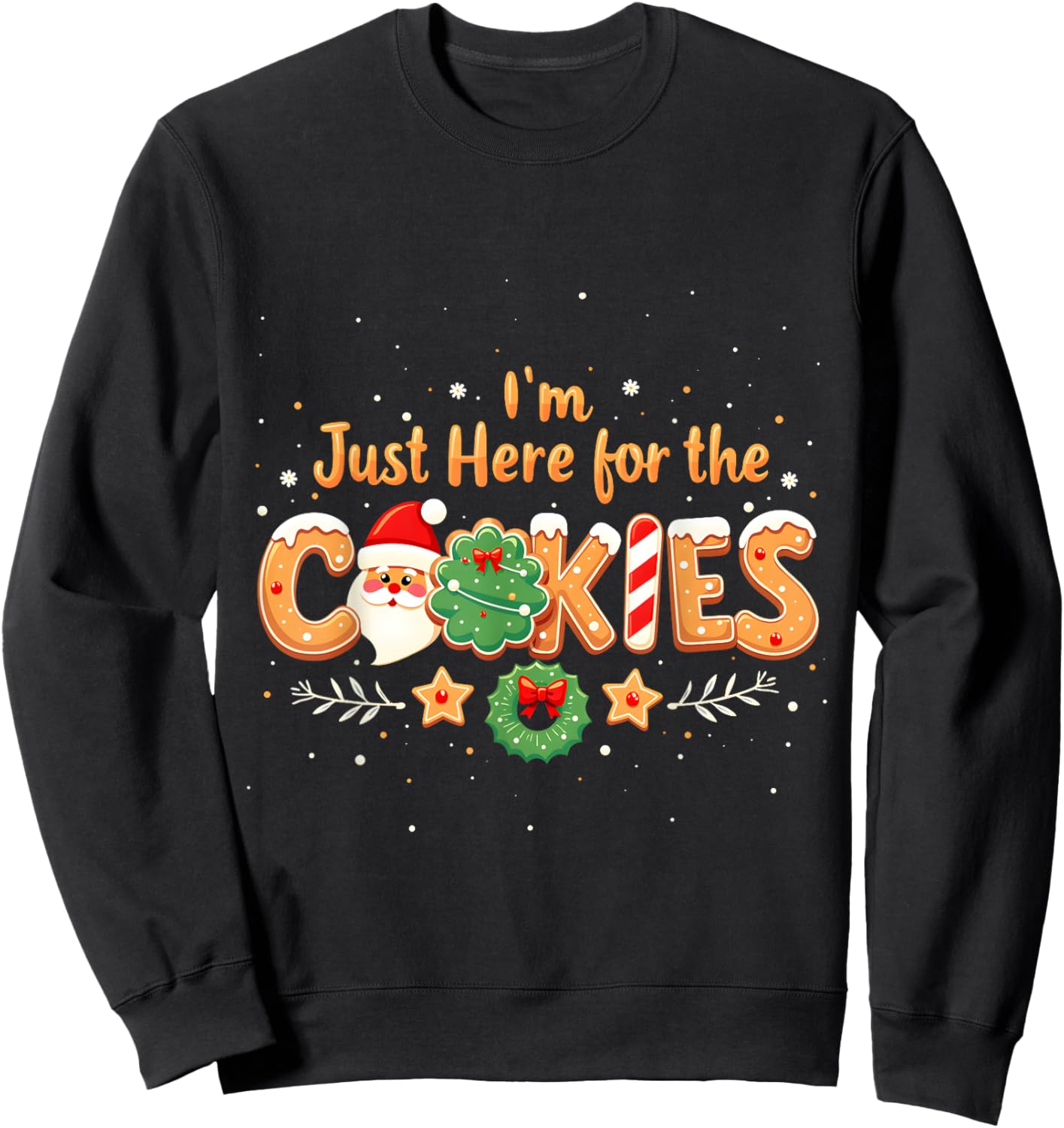 Merry Christmas Cookie Lovers Food Lovers I'm Just Here for the Cookies Christmas Xmas Cookies Lovers Sweatshirt - Sweatshirt | Black