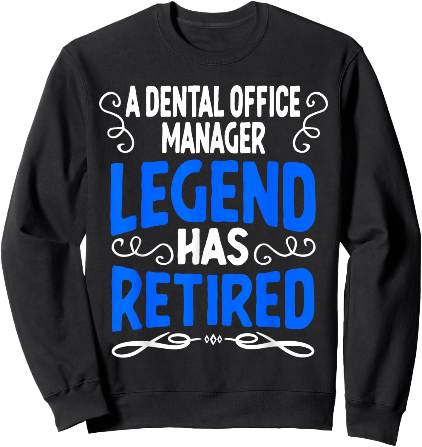 Retirement Dental Office Manager Legend Has Retired Sweatshirt - Sweatshirt | Black