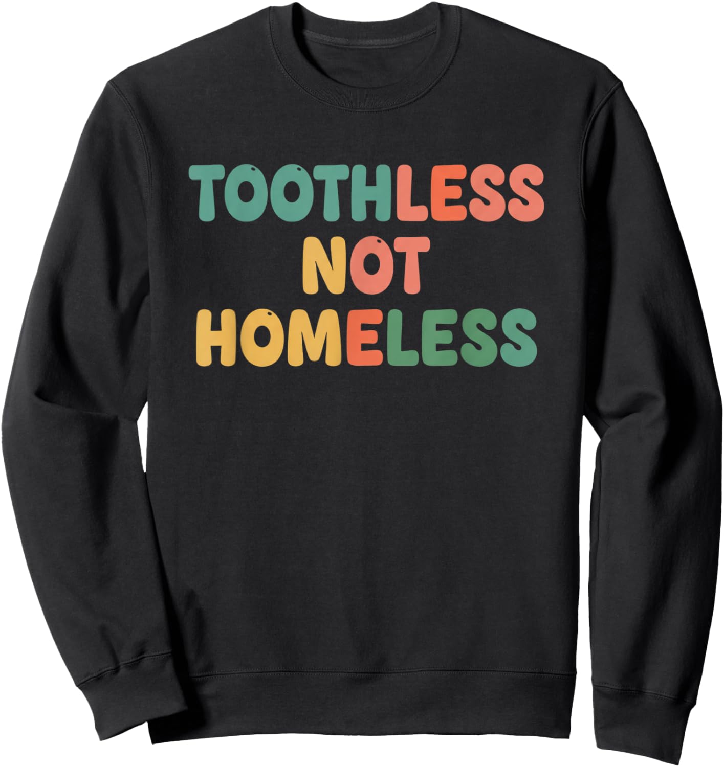 Toothless Not Homeless Kids Funny Mom Saying Sweatshirt - Sweatshirt | Black