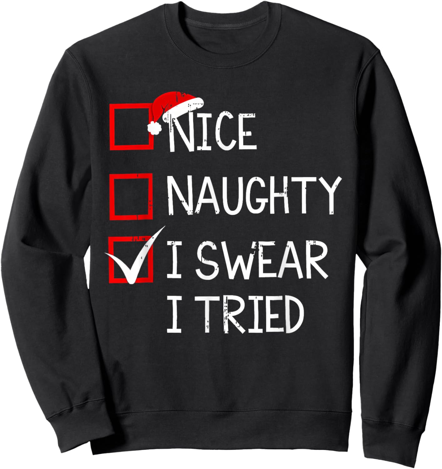 Nice Naughty I Swear I Tried Christmas List Xmas Santa Claus Sweatshirt - Sweatshirt | Black