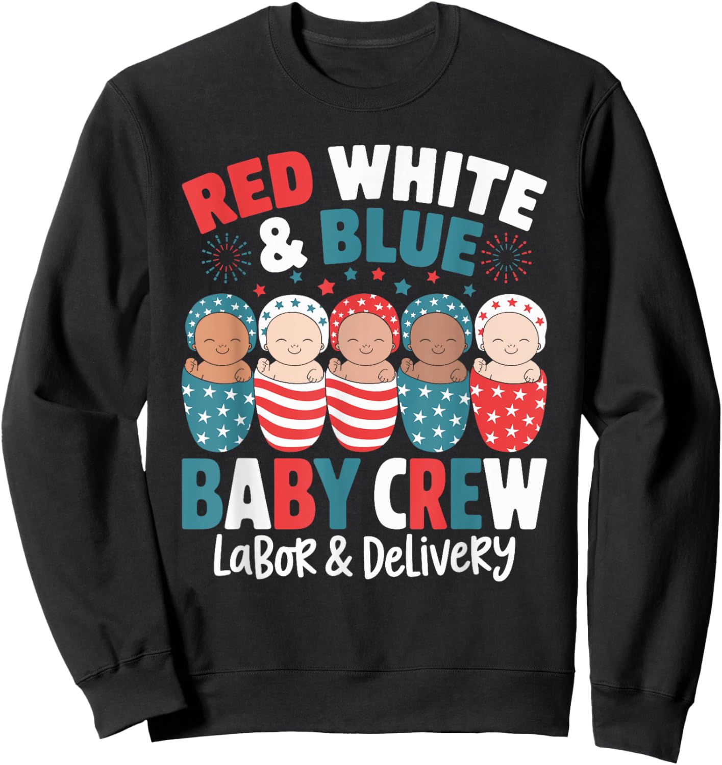 Red White Blue Baby Crew Labor Delivery Nurse 4th Of July Sweatshirt - Sweatshirt | Black