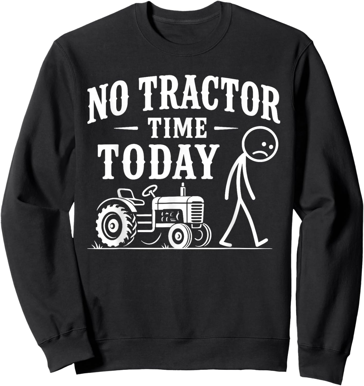 No Tractor Time Today Funny Farmer Stickman Retro Sweatshirt - Sweatshirt | Black