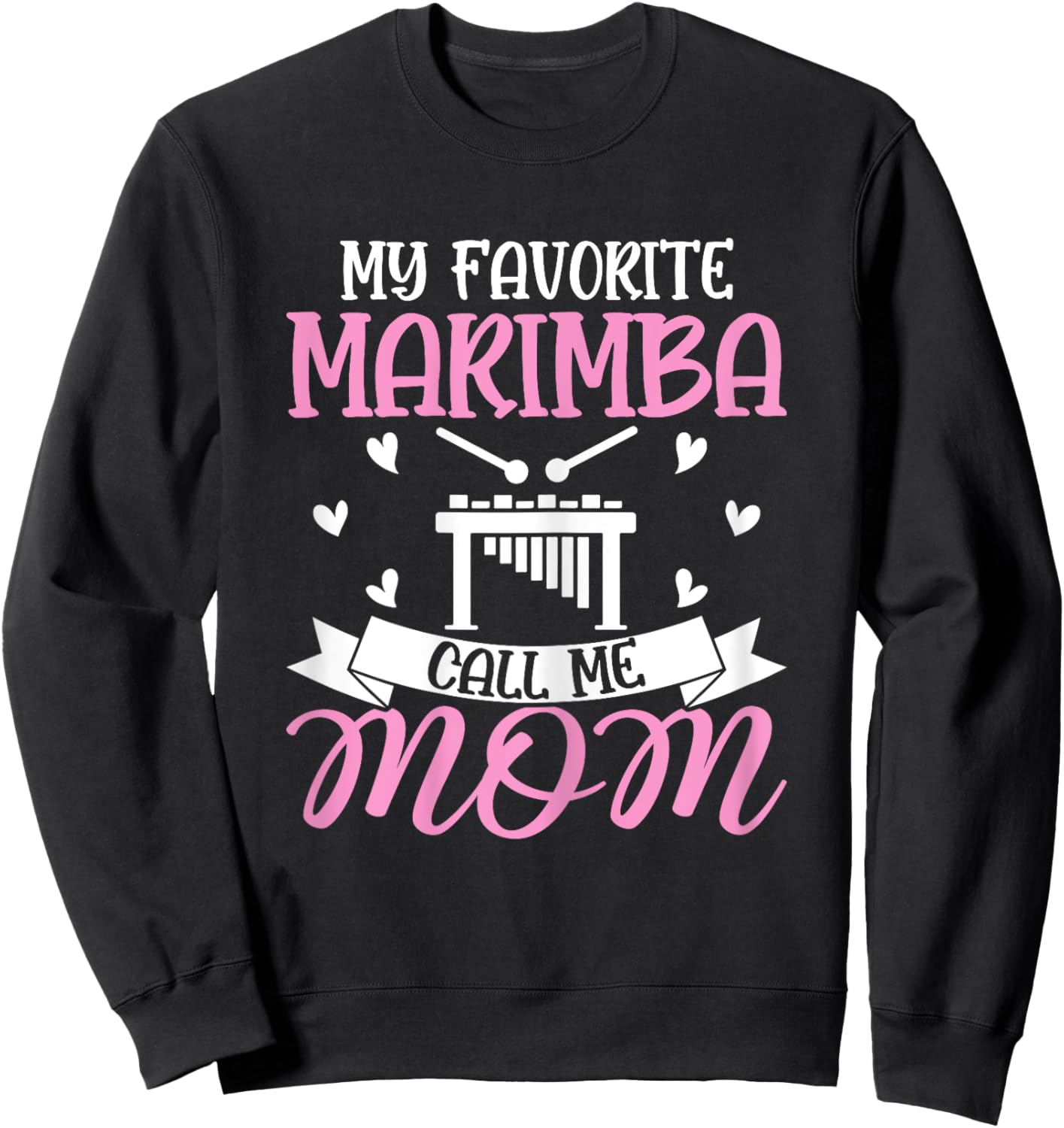My Favorite Marimba Calls Me Mom - Marimba Player Mom Gifts Sweatshirt - Sweatshirt | Black