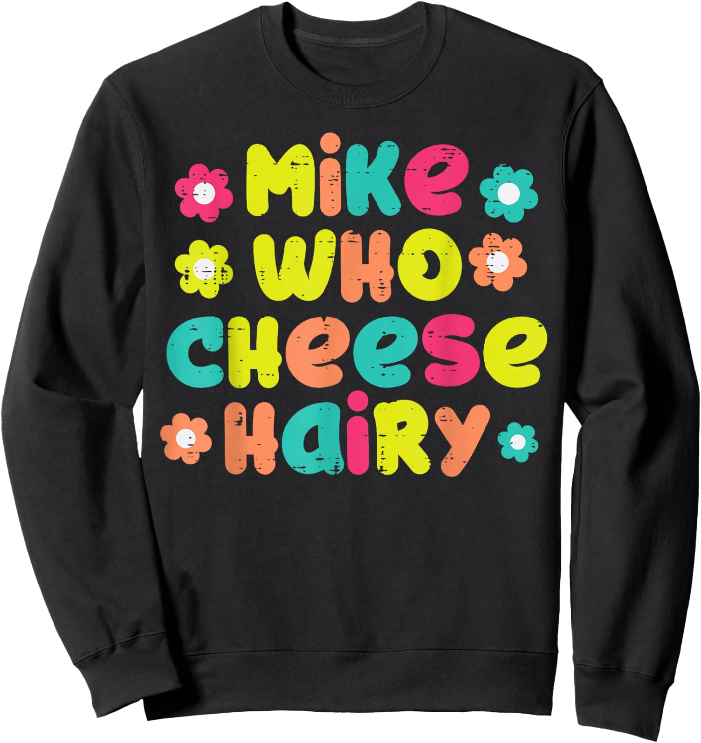 Mike Who Cheese Hairy Funny Inappropriate Cringe Adult Humor Sweatshirt - Sweatshirt | Black