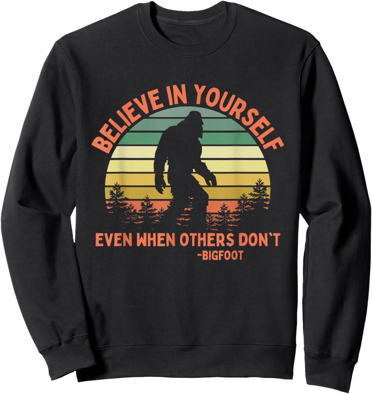 Bigfoot Funny Believe In Yourself Sasquatch Motivational Sweatshirt - Sweatshirt | Black