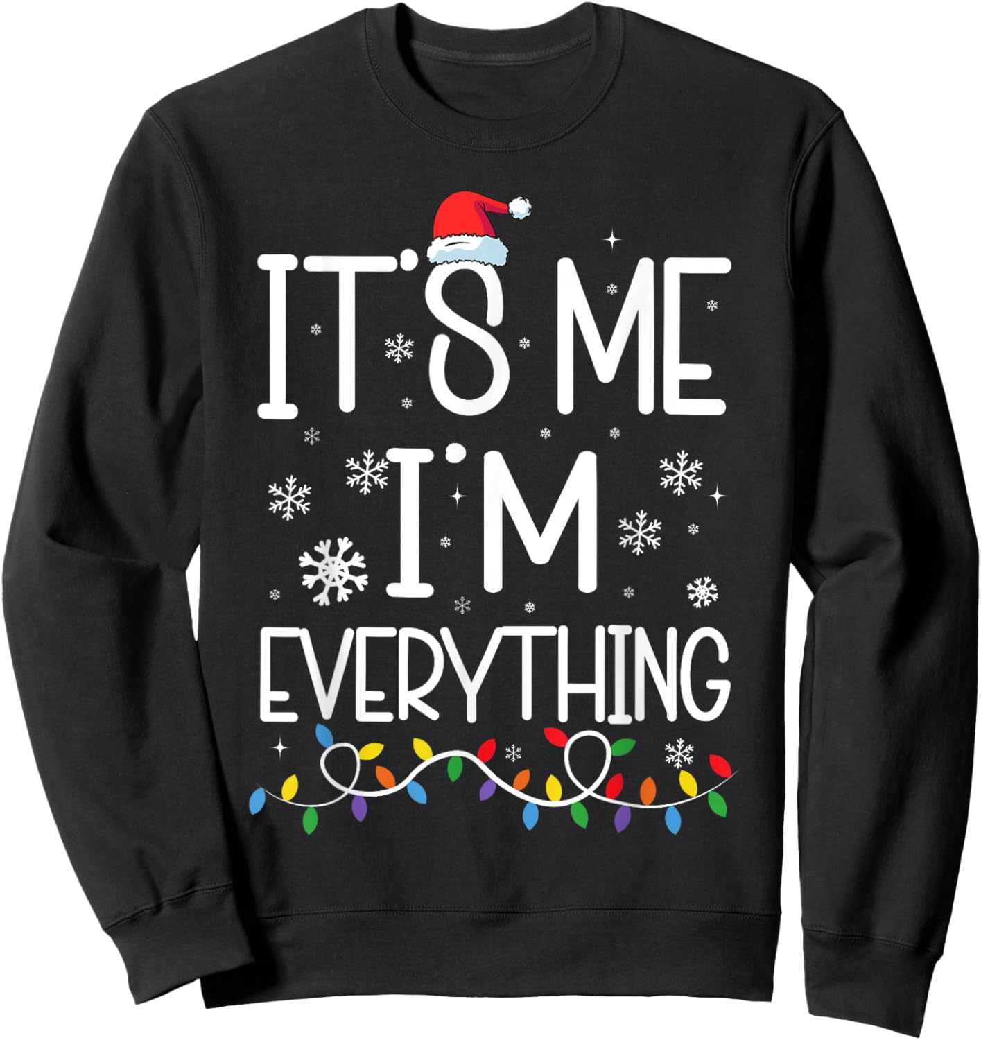I Have Everything I Want For Christmas Its Me I'm Everything Sweatshirt - Sweatshirt | Black