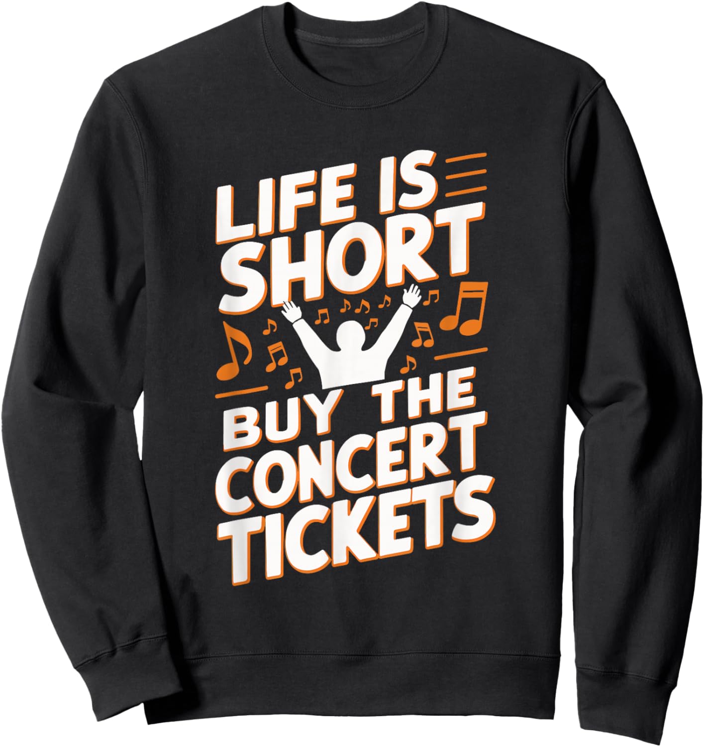 Life Is Short Buy The Concert Tickets Sweatshirt - Sweatshirt | Black