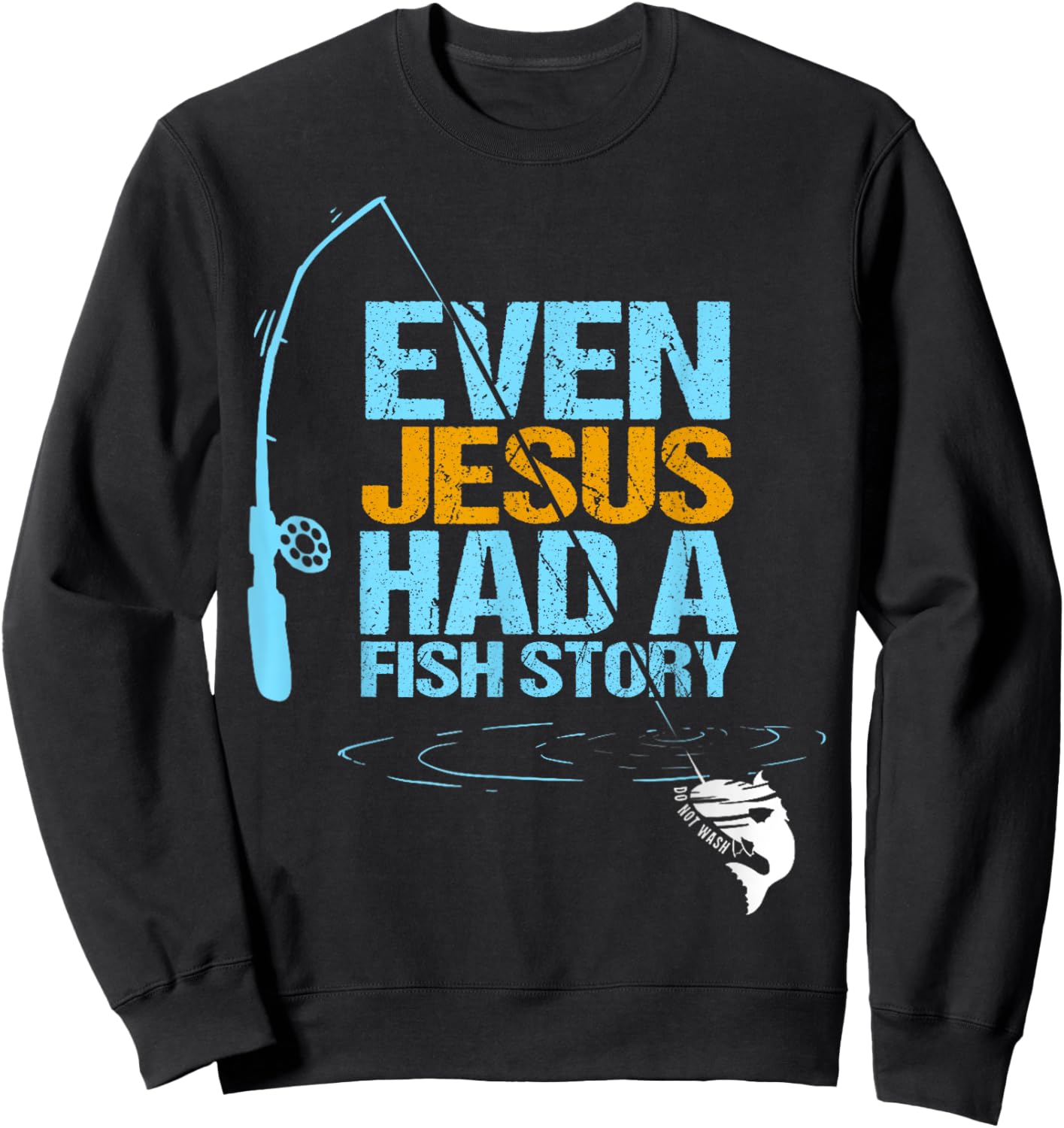 Christian Religious Fishing Dad Even Jesus Had A Fish Story Sweatshirt - Sweatshirt | Black