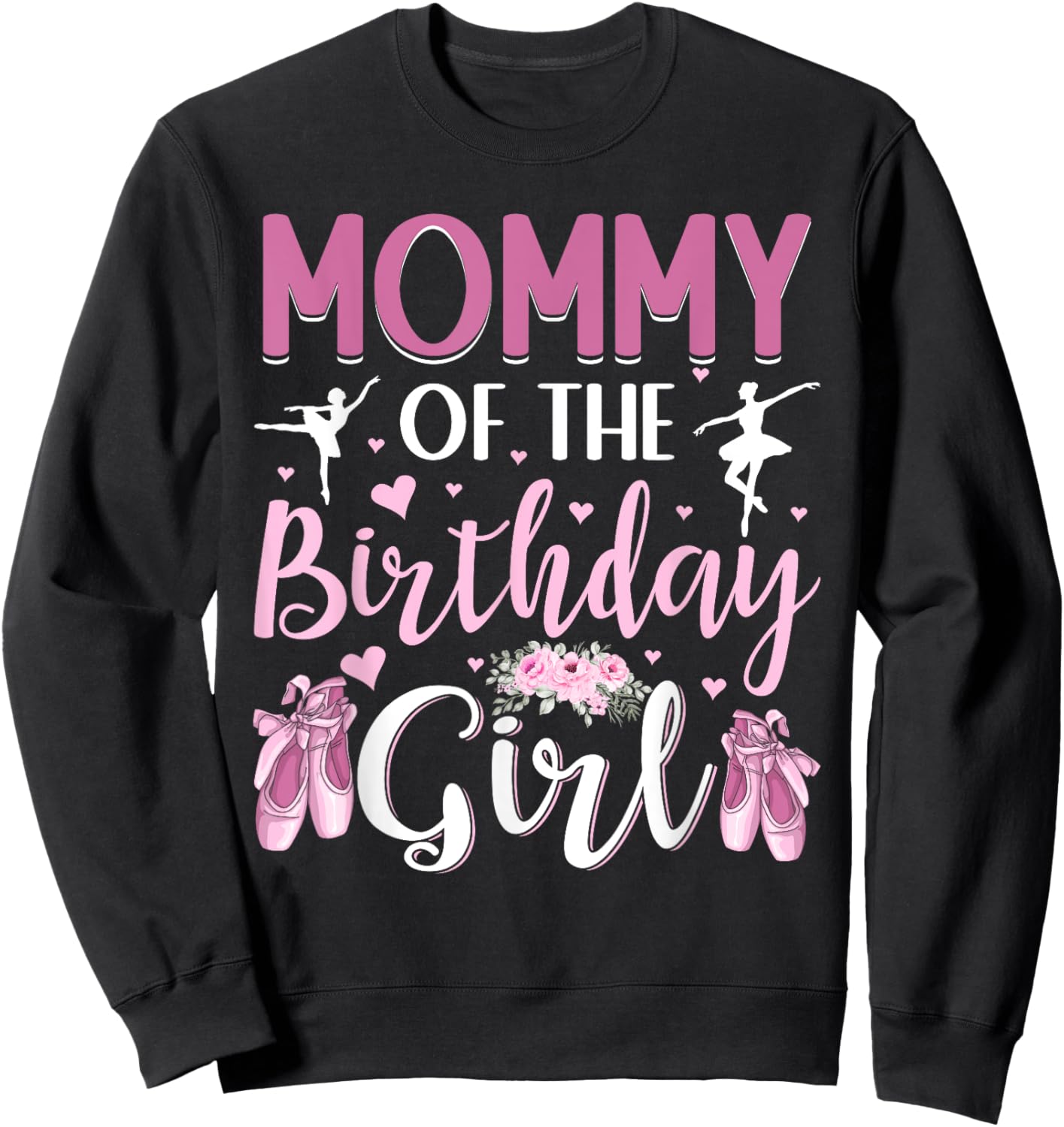 Mommy of The Birthday Girl Ballet Dancer Ballerina Mom Sweatshirt - Sweatshirt | Black
