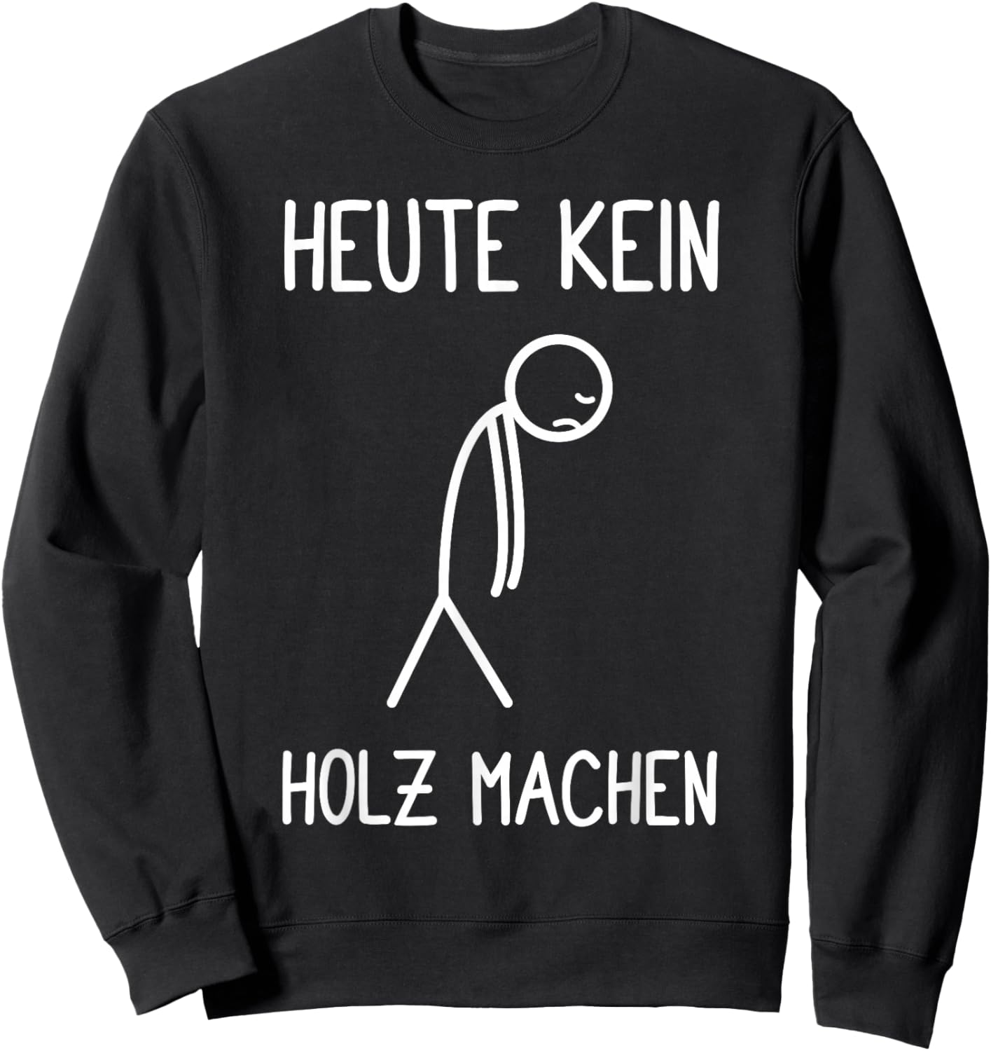 with German Text "Heute kein Holz machen Holzfäller Waldarbeiter Kettensaw Sweatshirt - Sweatshirt | Black