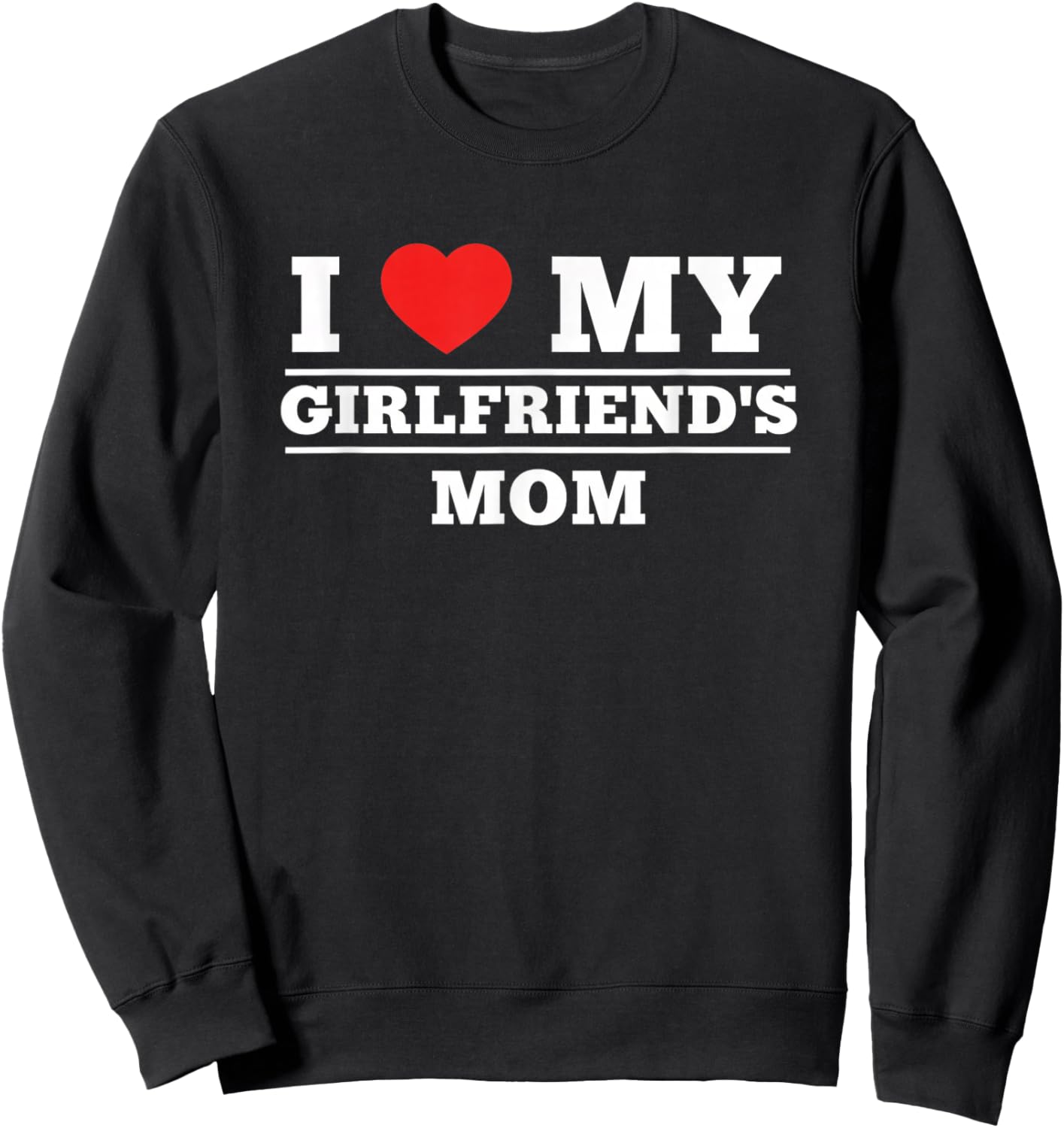 Mom I Love My Girlfriend's Mom Funny Mother's Day Meet Sweatshirt - Sweatshirt | Black