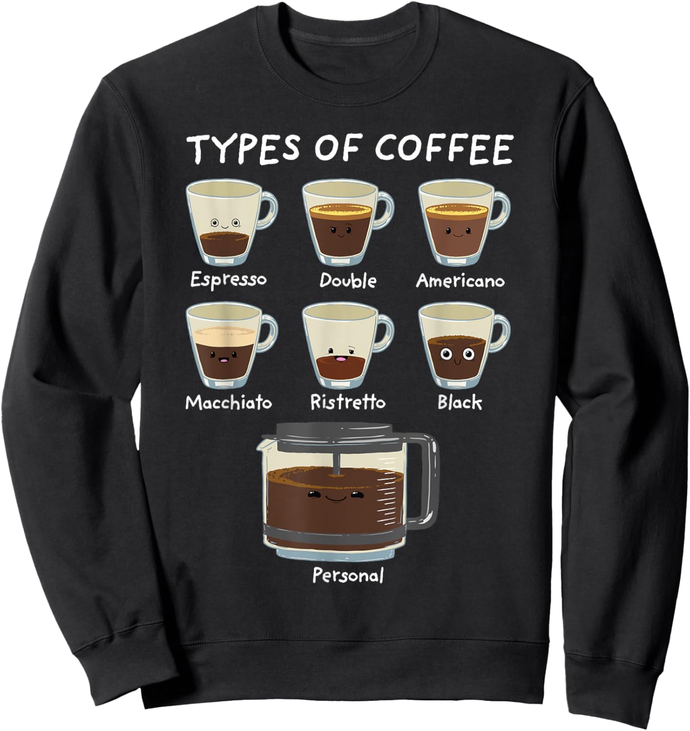 Types of Coffee Shirt Funny Caffeine Lover Barista Sweatshirt - Sweatshirt | Black