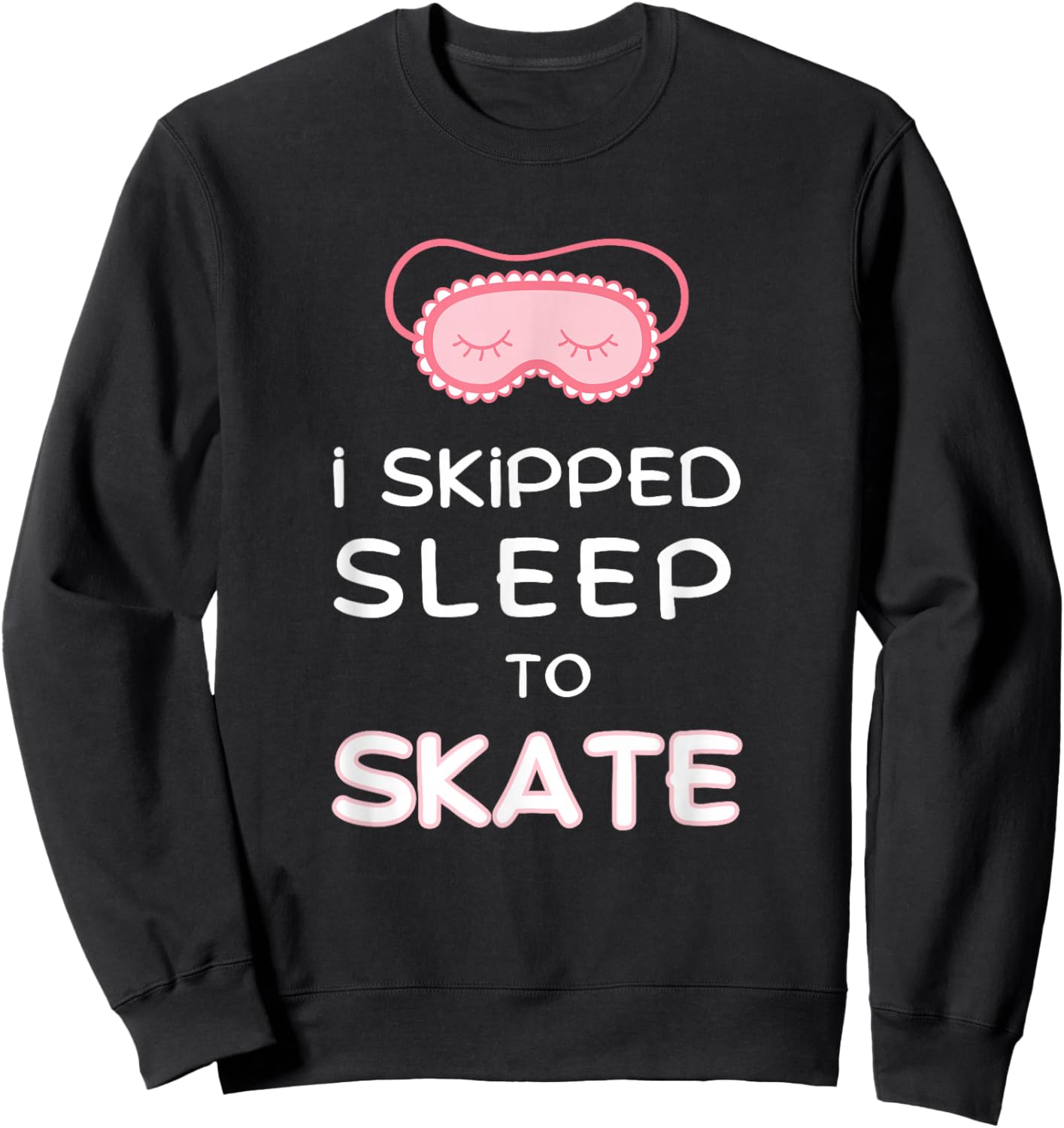 Funny Figure Skater I Skipped Sleep to Skate Ice Skating Sweatshirt - Sweatshirt | Black